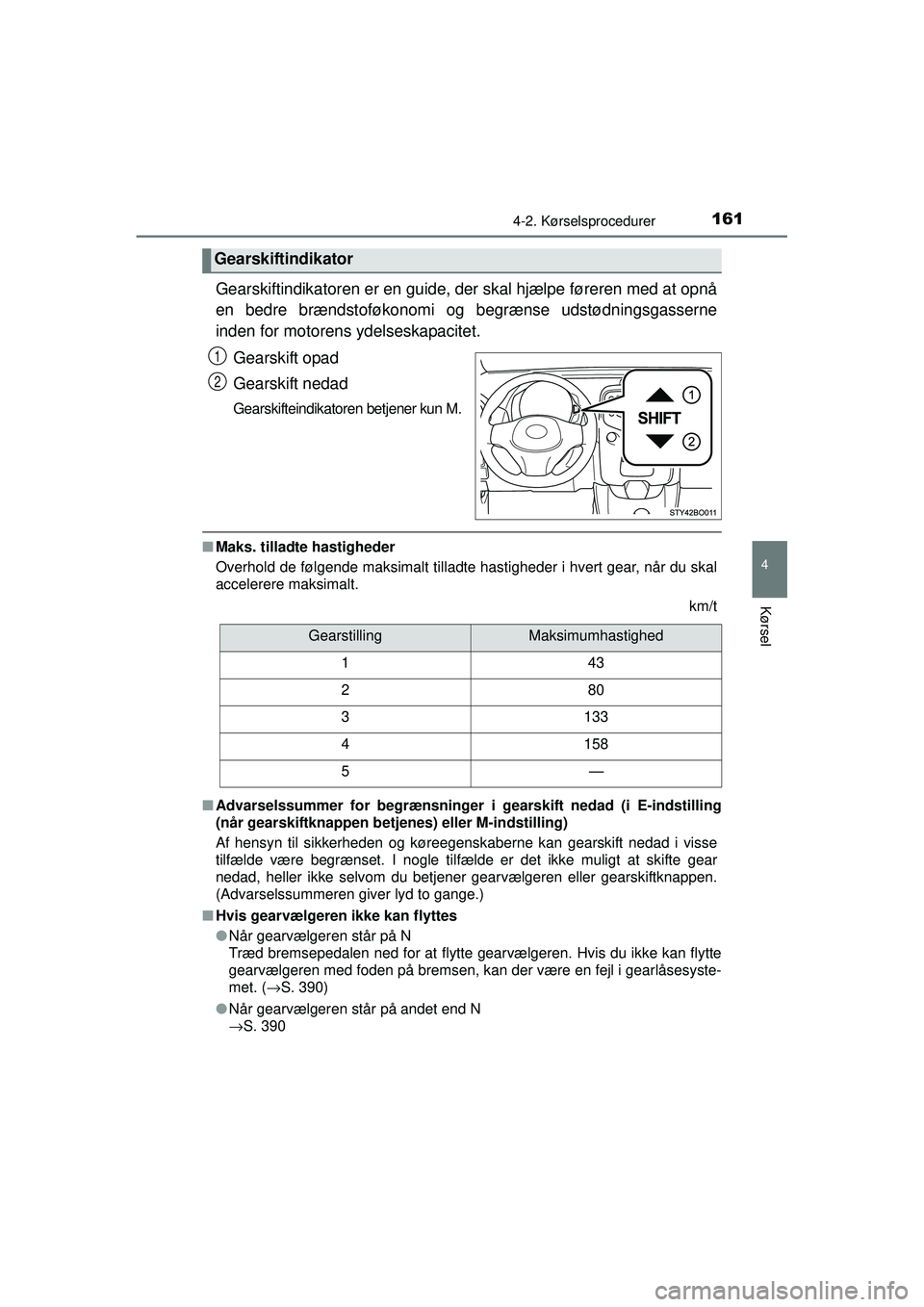 TOYOTA AYGO 2015 Brugsanvisning (in Danish) 1614-2. Kørselsprocedurer
4
Kørsel
OM99J92DK
Gearskiftindikatoren er en guide, der skal hjælpe føreren med at opnå
en bedre brændstoføkonomi og begrænse udstødningsgasserne
inden for motorens TOYOTA AYGO 2015 Brugsanvisning (in Danish) 1614-2. Kørselsprocedurer
4
Kørsel
OM99J92DK
Gearskiftindikatoren er en guide, der skal hjælpe føreren med at opnå
en bedre brændstoføkonomi og begrænse udstødningsgasserne
inden for motorens