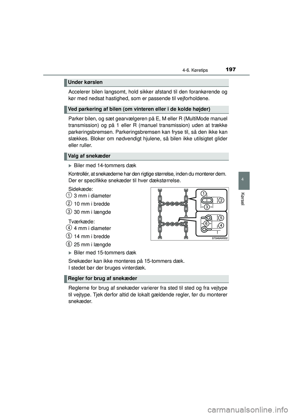 TOYOTA AYGO 2015  Brugsanvisning (in Danish) 1974-6. Køretips
4
Kørsel
OM99J92DK
Accelerer bilen langsomt, hold sikker afstand til den forankørende og
kør med nedsat hastighed, som er passende til vejforholdene.
Parker bilen, og sæt gearvæ