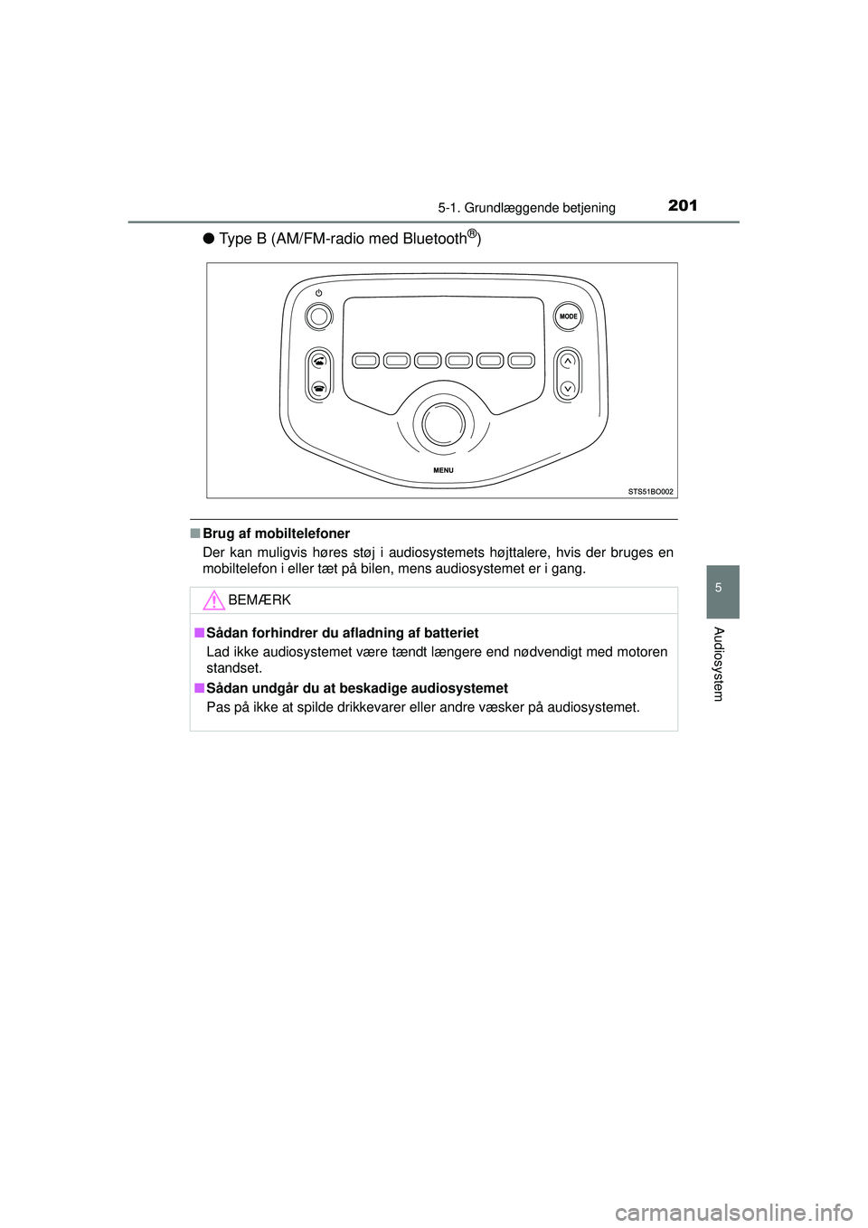 TOYOTA AYGO 2015 Brugsanvisning (in Danish) 2015-1. Grundlæggende betjening
5
Audiosystem
OM99J92DK
●Type B (AM/FM-radio med Bluetooth®)
■Brug af mobiltelefoner
Der kan muligvis høres støj i audiosystemets højttalere, hvis der bruges e TOYOTA AYGO 2015 Brugsanvisning (in Danish) 2015-1. Grundlæggende betjening
5
Audiosystem
OM99J92DK
●Type B (AM/FM-radio med Bluetooth®)
■Brug af mobiltelefoner
Der kan muligvis høres støj i audiosystemets højttalere, hvis der bruges e