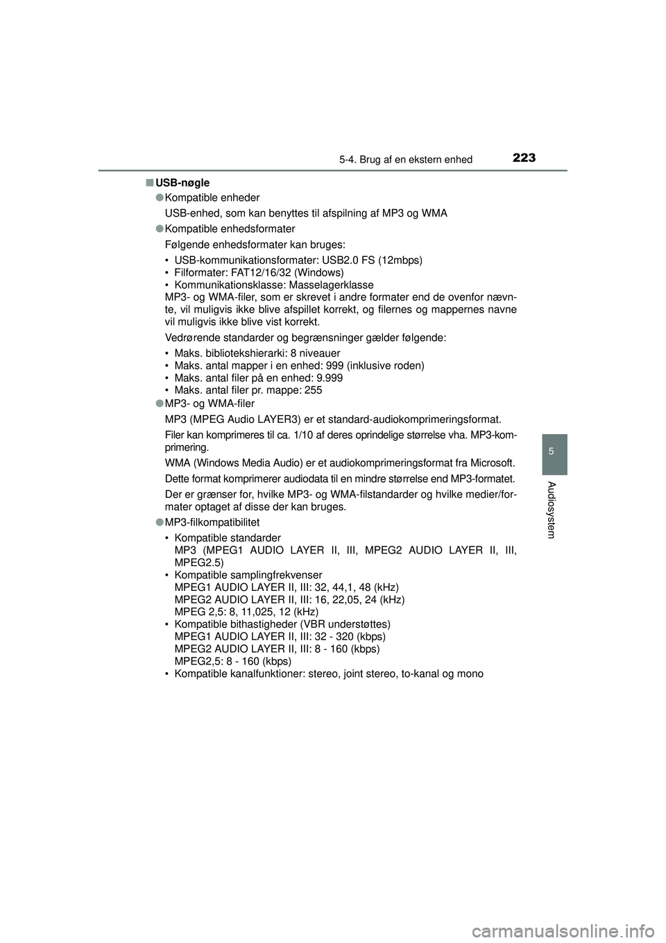TOYOTA AYGO 2015 Brugsanvisning (in Danish) 2235-4. Brug af en ekstern enhed
5
Audiosystem
OM99J92DK■
USB-nøgle
●Kompatible enheder
USB-enhed, som kan benyttes til afspilning af MP3 og WMA
● Kompatible enhedsformater
Følgende enhedsform TOYOTA AYGO 2015 Brugsanvisning (in Danish) 2235-4. Brug af en ekstern enhed
5
Audiosystem
OM99J92DK■
USB-nøgle
●Kompatible enheder
USB-enhed, som kan benyttes til afspilning af MP3 og WMA
● Kompatible enhedsformater
Følgende enhedsform