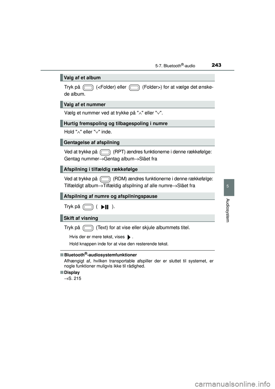 TOYOTA AYGO 2015  Brugsanvisning (in Danish) 2435-7. Bluetooth®-audio
5
Audiosystem
OM99J92DK
Tryk på   (<Folder) eller   (Folder>) for at vælge det ønske-
de album.
Vælg et nummer ved at trykke på "∧" eller " ∨".
Hold " ∧" eller "  TOYOTA AYGO 2015  Brugsanvisning (in Danish) 2435-7. Bluetooth®-audio
5
Audiosystem
OM99J92DK
Tryk på   (<Folder) eller   (Folder>) for at vælge det ønske-
de album.
Vælg et nummer ved at trykke på "∧" eller " ∨".
Hold " ∧" eller "