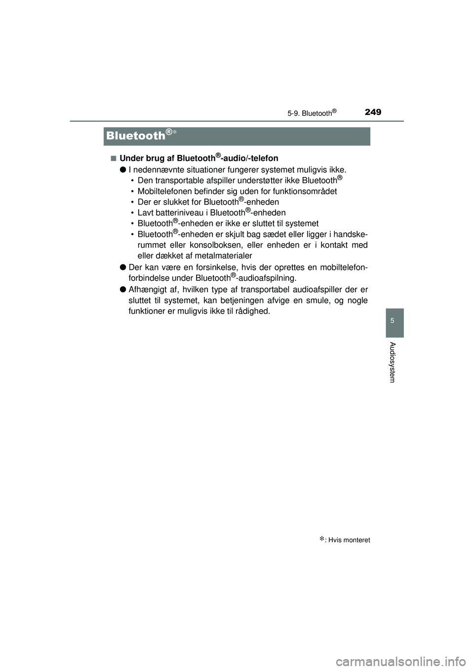 TOYOTA AYGO 2015  Brugsanvisning (in Danish) 249
5
5-9. Bluetooth®
Audiosystem
OM99J92DK
Bluetooth®∗
■Under brug af Bluetooth®-audio/-telefon
● I nedennævnte situationer fungerer systemet muligvis ikke.
• Den transportable afspiller  TOYOTA AYGO 2015  Brugsanvisning (in Danish) 249
5
5-9. Bluetooth®
Audiosystem
OM99J92DK
Bluetooth®∗
■Under brug af Bluetooth®-audio/-telefon
● I nedennævnte situationer fungerer systemet muligvis ikke.
• Den transportable afspiller
