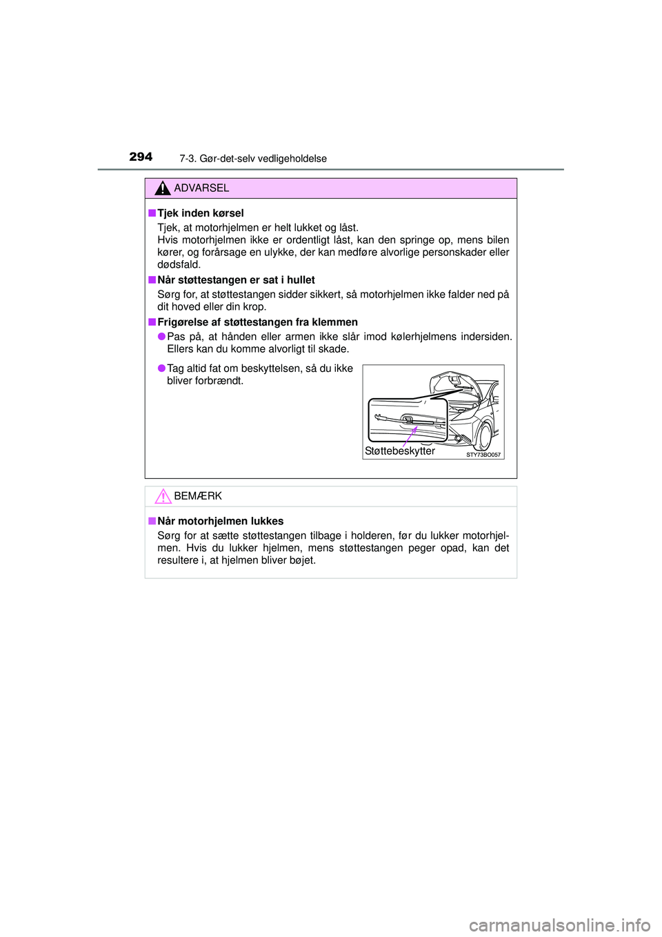 TOYOTA AYGO 2015  Brugsanvisning (in Danish) 2947-3. Gør-det-selv vedligeholdelse
OM99J92DK
ADVARSEL
■Tjek inden kørsel
Tjek, at motorhjelmen er helt lukket og låst. 
Hvis motorhjelmen ikke er ordentligt låst, kan den springe op, mens bile