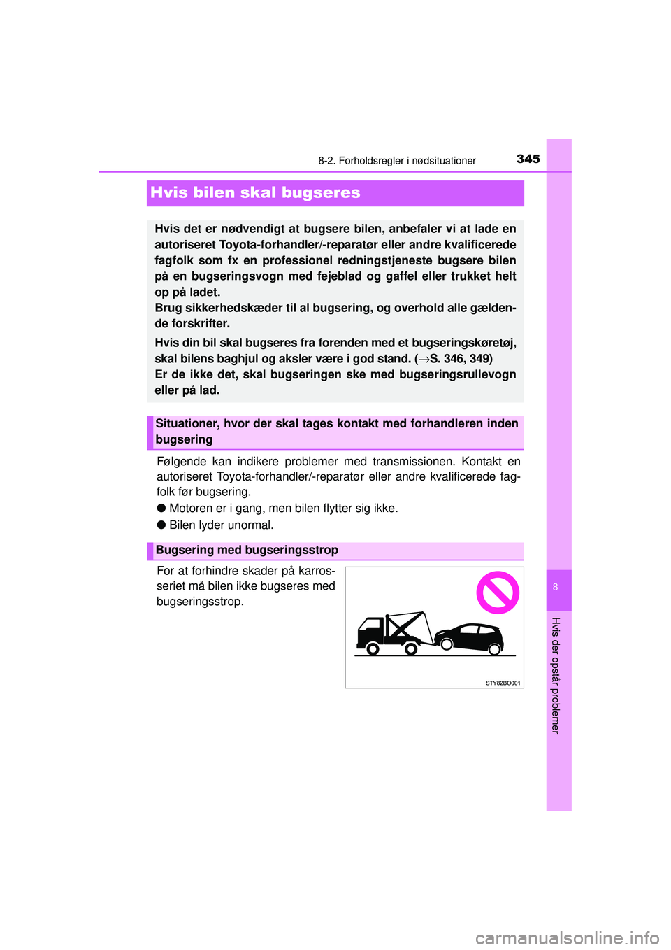 TOYOTA AYGO 2015 Brugsanvisning (in Danish) 3458-2. Forholdsregler i nødsituationer
8
Hvis der opstår problemer
OM99J92DK
Hvis bilen skal bugseres
Følgende kan indikere problemer med transmissionen. Kontakt en
autoriseret Toyota-forhandler/- TOYOTA AYGO 2015 Brugsanvisning (in Danish) 3458-2. Forholdsregler i nødsituationer
8
Hvis der opstår problemer
OM99J92DK
Hvis bilen skal bugseres
Følgende kan indikere problemer med transmissionen. Kontakt en
autoriseret Toyota-forhandler/-