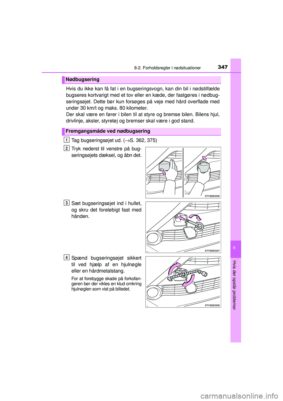 TOYOTA AYGO 2015 Brugsanvisning (in Danish) 3478-2. Forholdsregler i nødsituationer
8
Hvis der opstår problemer
OM99J92DK
Hvis du ikke kan få fat i en bugseringsvogn, kan din bil i nødstilfælde
bugseres kortvarigt med et tov eller en kæde TOYOTA AYGO 2015 Brugsanvisning (in Danish) 3478-2. Forholdsregler i nødsituationer
8
Hvis der opstår problemer
OM99J92DK
Hvis du ikke kan få fat i en bugseringsvogn, kan din bil i nødstilfælde
bugseres kortvarigt med et tov eller en kæde