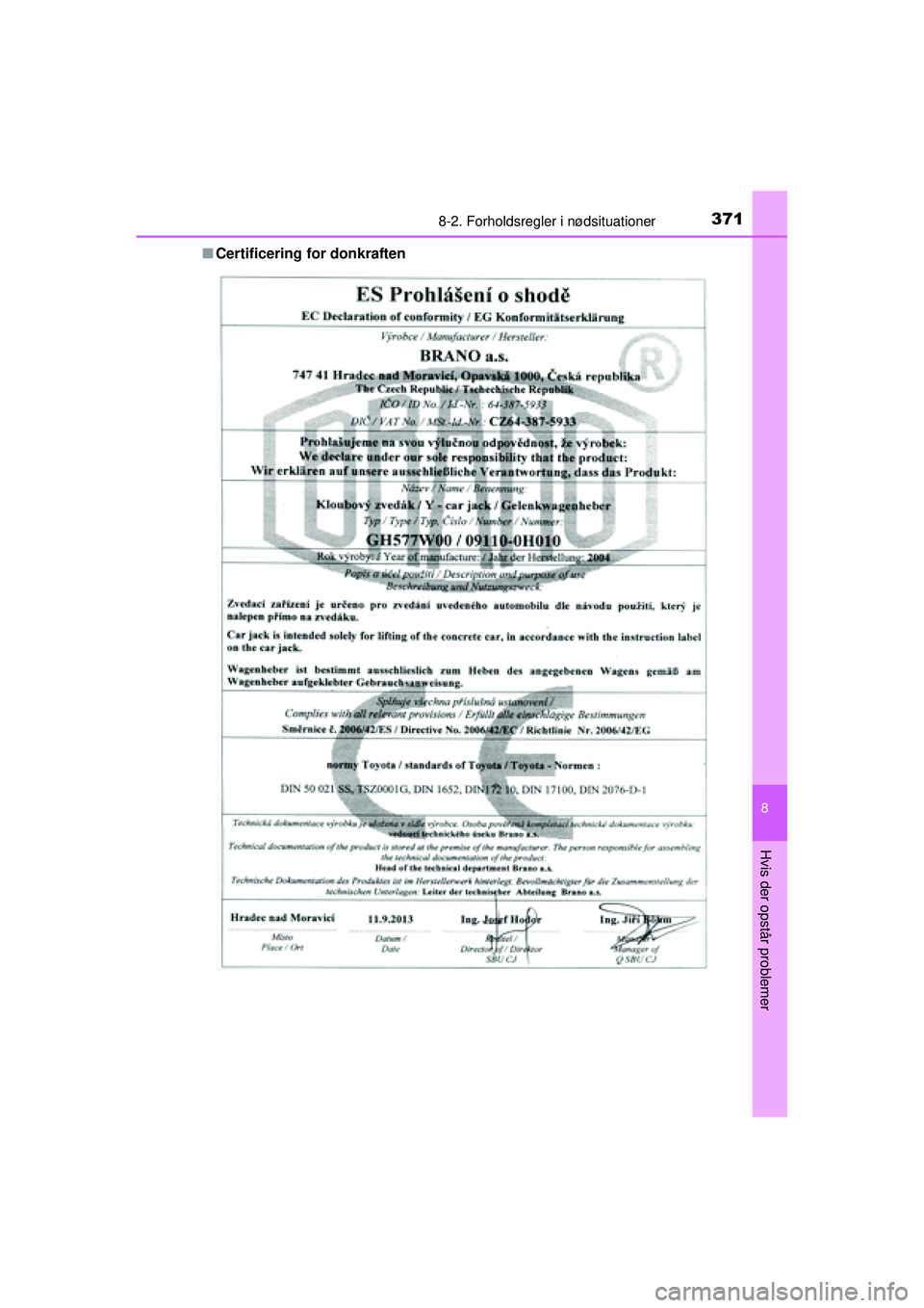 TOYOTA AYGO 2015  Brugsanvisning (in Danish) 3718-2. Forholdsregler i nødsituationer
8
Hvis der opstår problemer
OM99J92DK■
Certificering for donkraften
OM99J92DK.book  Page 371  Monday, May 19, 2014  9:51 AM 