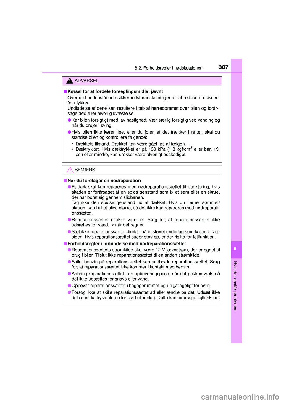 TOYOTA AYGO 2015  Brugsanvisning (in Danish) 3878-2. Forholdsregler i nødsituationer
8
Hvis der opstår problemer
OM99J92DK
ADVARSEL
■Kørsel for at fordele forseglingsmidlet jævnt
Overhold nedenstående sikkerhedsforanstaltninger for at red
