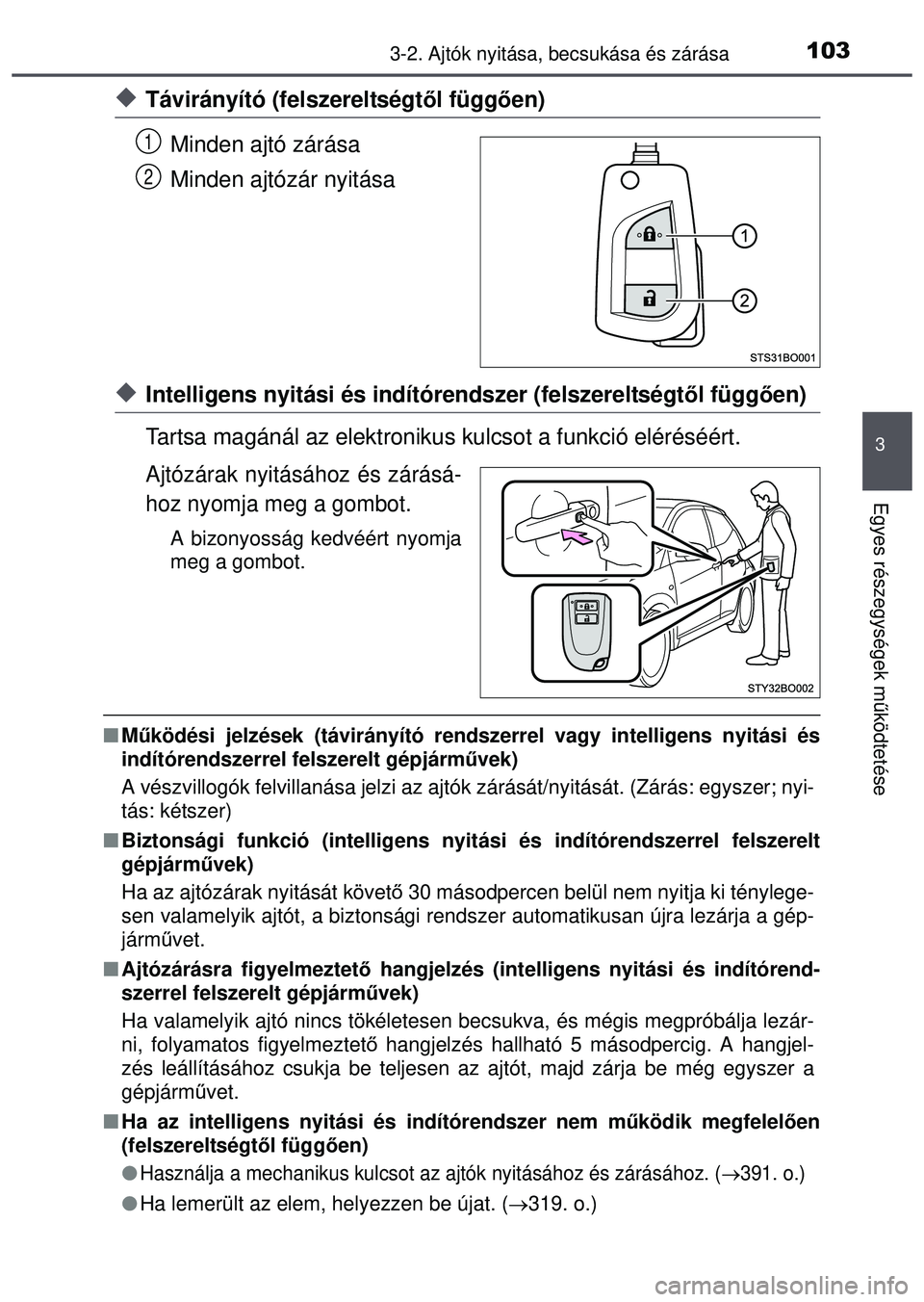 TOYOTA AYGO 2015 Kezelési útmutató (in Hungarian) 1033-2. Ajtók nyitása, becsukása és zárása
3
Egyes részegységek m űködtetése
Távirányító (felszereltségt ől függően)
Minden ajtó zárása
Minden ajtózár nyitása
Intelligen TOYOTA AYGO 2015 Kezelési útmutató (in Hungarian) 1033-2. Ajtók nyitása, becsukása és zárása
3
Egyes részegységek m űködtetése
Távirányító (felszereltségt ől függően)
Minden ajtó zárása
Minden ajtózár nyitása
Intelligen