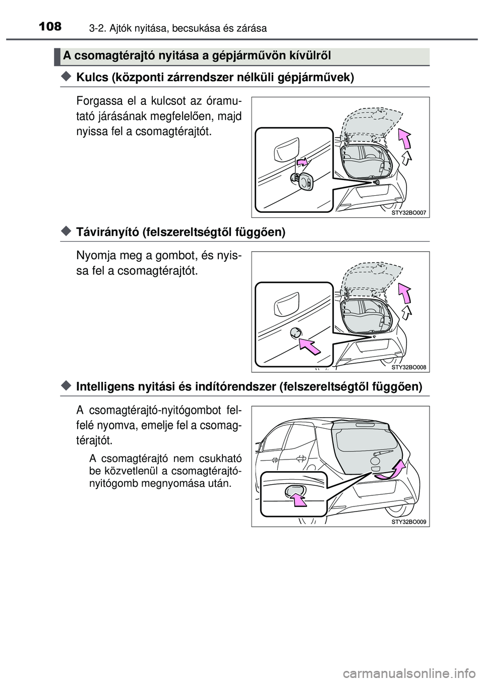 TOYOTA AYGO 2015 Kezelési útmutató (in Hungarian) 1083-2. Ajtók nyitása, becsukása és zárása
Kulcs (központi zárrendszer nélküli gépjárművek)
Forgassa el a kulcsot az óramu-
tató járásának megfelelően, majd
nyissa fel a csomagt TOYOTA AYGO 2015 Kezelési útmutató (in Hungarian) 1083-2. Ajtók nyitása, becsukása és zárása
Kulcs (központi zárrendszer nélküli gépjárművek)
Forgassa el a kulcsot az óramu-
tató járásának megfelelően, majd
nyissa fel a csomagt