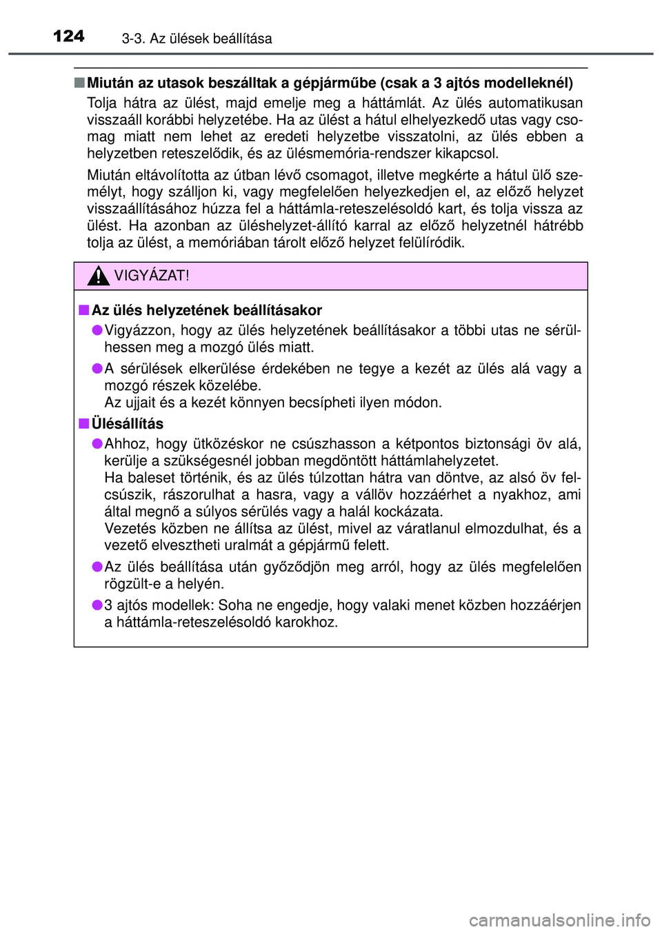 TOYOTA AYGO 2015 Kezelési útmutató (in Hungarian) 1243-3. Az ülések beállítása
Miután az utasok beszálltak a gépjárm űbe (csak a 3 ajtós modelleknél)
Tolja hátra az ülést, majd emelje meg a háttámlát. Az ü\
lés automatikusan
vi TOYOTA AYGO 2015 Kezelési útmutató (in Hungarian) 1243-3. Az ülések beállítása
Miután az utasok beszálltak a gépjárm űbe (csak a 3 ajtós modelleknél)
Tolja hátra az ülést, majd emelje meg a háttámlát. Az ü\
lés automatikusan
vi