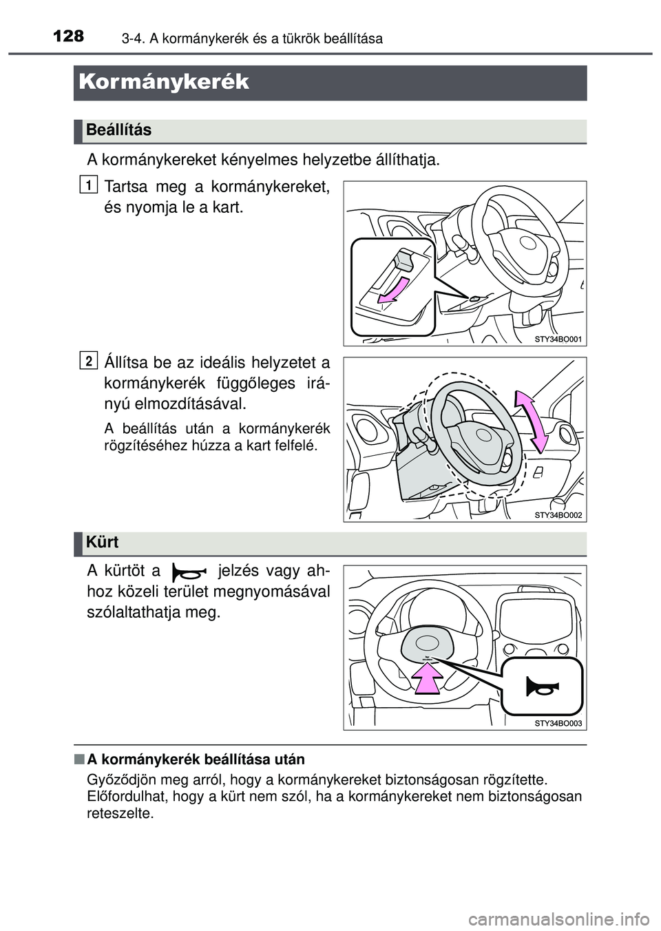 TOYOTA AYGO 2015 Kezelési útmutató (in Hungarian) 1283-4. A kormánykerék és a tükrök beállítása
Kor mánykerék
A kormánykereket kényelmes helyzetbe állíthatja.Tartsa meg a kormánykereket,
és nyomja le a kart.
Állítsa be az ideális h TOYOTA AYGO 2015 Kezelési útmutató (in Hungarian) 1283-4. A kormánykerék és a tükrök beállítása
Kor mánykerék
A kormánykereket kényelmes helyzetbe állíthatja.Tartsa meg a kormánykereket,
és nyomja le a kart.
Állítsa be az ideális h
