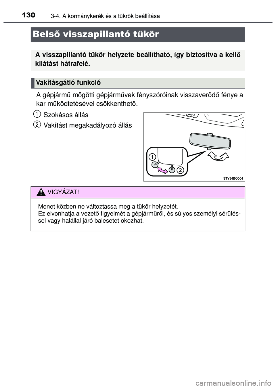 TOYOTA AYGO 2015 Kezelési útmutató (in Hungarian) 1303-4. A kormánykerék és a tükrök beállítása
Belső visszapillantó tükör
A gépjárm ű mögötti gépjárm űvek fényszóróinak visszaver őd ő fénye a
kar m űködtetésével csökke TOYOTA AYGO 2015 Kezelési útmutató (in Hungarian) 1303-4. A kormánykerék és a tükrök beállítása
Belső visszapillantó tükör
A gépjárm ű mögötti gépjárm űvek fényszóróinak visszaver őd ő fénye a
kar m űködtetésével csökke
