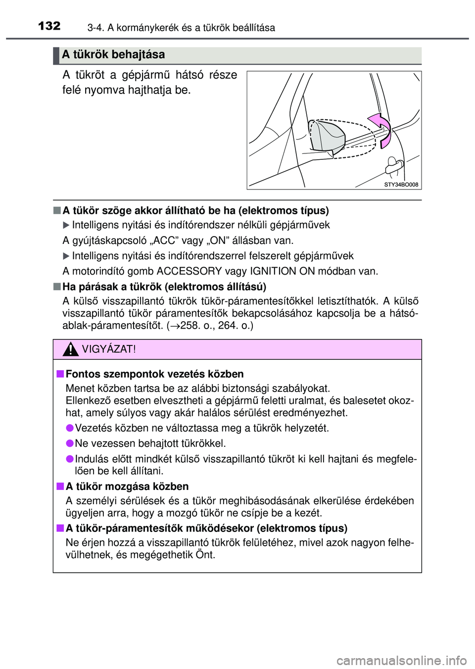 TOYOTA AYGO 2015 Kezelési útmutató (in Hungarian) 1323-4. A kormánykerék és a tükrök beállítása
A tükröt a gépjármű hátsó része
felé nyomva hajthatja be.
A tükör szöge akkor állítható be ha (elektromos tí\
pus)
Intelli TOYOTA AYGO 2015 Kezelési útmutató (in Hungarian) 1323-4. A kormánykerék és a tükrök beállítása
A tükröt a gépjármű hátsó része
felé nyomva hajthatja be.
A tükör szöge akkor állítható be ha (elektromos tí\
pus)
Intelli