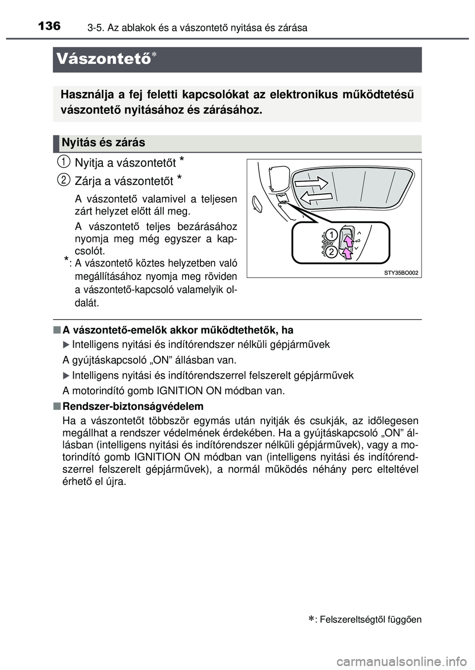 TOYOTA AYGO 2015 Kezelési útmutató (in Hungarian) 1363-5. Az ablakok és a vászontető nyitása és zárása
Vászontet ő
Nyitja a vászontető t *
Zárja a vászontetőt *
A vászontető valamivel a teljesen
zárt helyzet elő tt áll meg.
A TOYOTA AYGO 2015 Kezelési útmutató (in Hungarian) 1363-5. Az ablakok és a vászontető nyitása és zárása
Vászontet ő
Nyitja a vászontető t *
Zárja a vászontetőt *
A vászontető valamivel a teljesen
zárt helyzet elő tt áll meg.
A