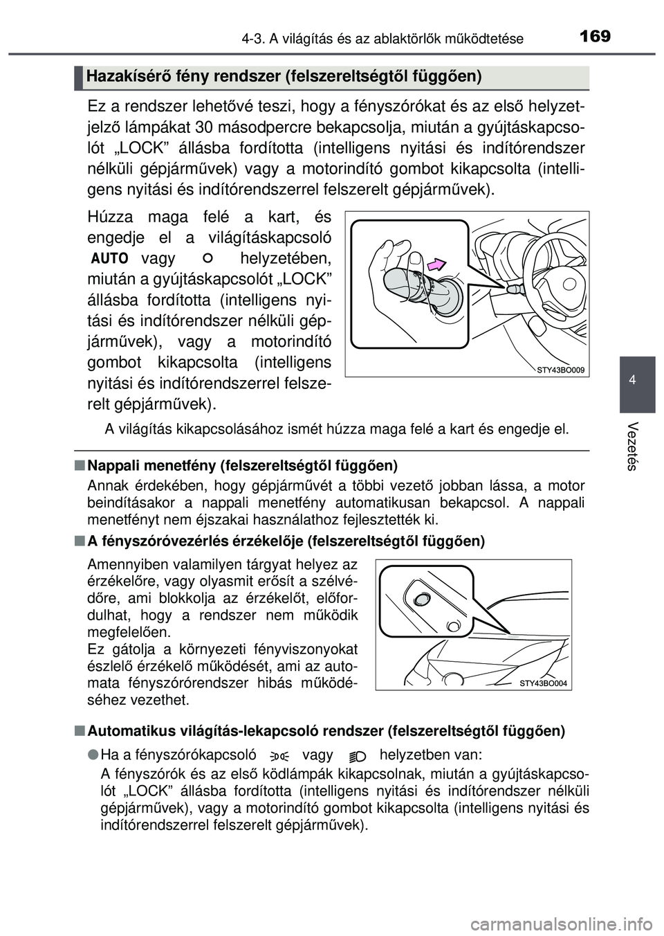 TOYOTA AYGO 2015 Kezelési útmutató (in Hungarian) 1694-3. A világítás és az ablaktörlők mű ködtetése
4
Vezetés
Ez a rendszer lehet ővé teszi, hogy a fényszórókat és az els ő helyzet-
jelző lámpákat 30 másodpercre bek apcsolja, m TOYOTA AYGO 2015 Kezelési útmutató (in Hungarian) 1694-3. A világítás és az ablaktörlők mű ködtetése
4
Vezetés
Ez a rendszer lehet ővé teszi, hogy a fényszórókat és az els ő helyzet-
jelző lámpákat 30 másodpercre bek apcsolja, m