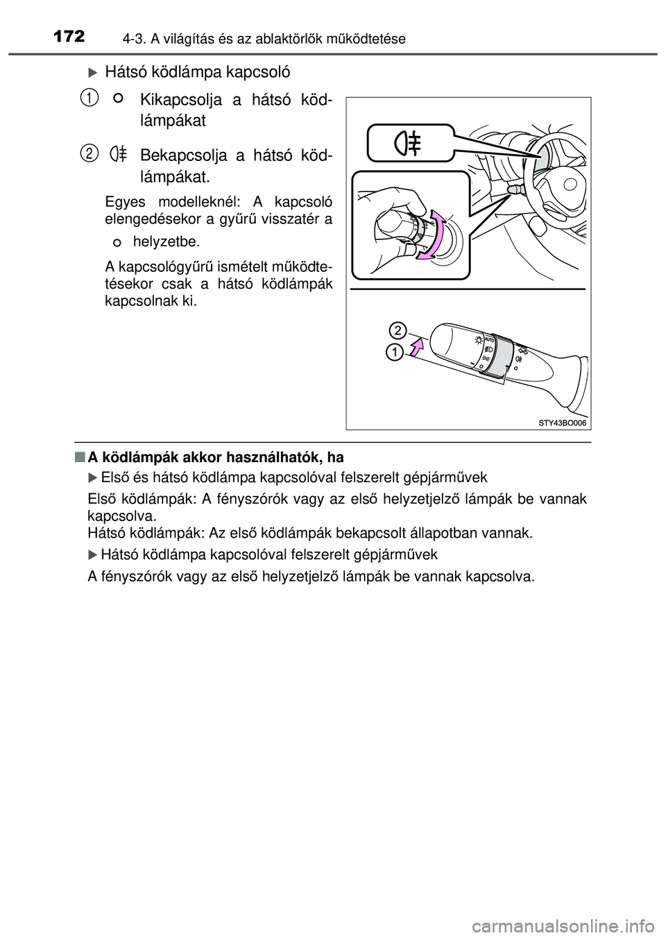 TOYOTA AYGO 2015 Kezelési útmutató (in Hungarian) 1724-3. A világítás és az ablaktörlők mű ködtetése
Hátsó ködlámpa kapcsoló
Kikapcsolja a hátsó köd-
lámpákat
Bekapcsolja a hátsó köd-
lámpákat.
Egyes modelleknél: A kapcsol TOYOTA AYGO 2015 Kezelési útmutató (in Hungarian) 1724-3. A világítás és az ablaktörlők mű ködtetése
Hátsó ködlámpa kapcsoló
Kikapcsolja a hátsó köd-
lámpákat
Bekapcsolja a hátsó köd-
lámpákat.
Egyes modelleknél: A kapcsol