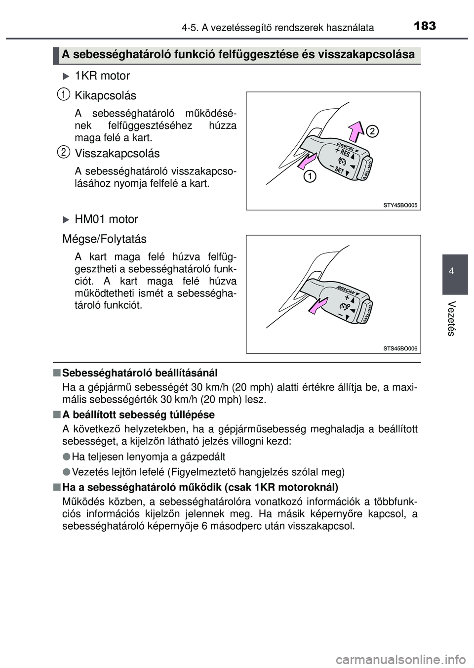 TOYOTA AYGO 2015 Kezelési útmutató (in Hungarian) 1834-5. A vezetéssegítő rendszerek használata
4
Vezetés
1KR motor
Kikapcsolás
A sebességhatároló m űködésé-
nek felfüggesztéséhez húzza
maga felé a kart.
Visszakapcsolás
A sebes TOYOTA AYGO 2015 Kezelési útmutató (in Hungarian) 1834-5. A vezetéssegítő rendszerek használata
4
Vezetés
1KR motor
Kikapcsolás
A sebességhatároló m űködésé-
nek felfüggesztéséhez húzza
maga felé a kart.
Visszakapcsolás
A sebes