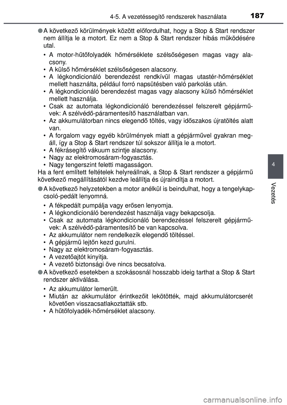 TOYOTA AYGO 2015 Kezelési útmutató (in Hungarian) 1874-5. A vezetéssegítő rendszerek használata
4
Vezetés
A következő körülmények között el őfordulhat, hogy a Stop & Start rendszer
nem állítja le a motort. Ez nem a Stop & Start r TOYOTA AYGO 2015 Kezelési útmutató (in Hungarian) 1874-5. A vezetéssegítő rendszerek használata
4
Vezetés
A következő körülmények között el őfordulhat, hogy a Stop & Start rendszer
nem állítja le a motort. Ez nem a Stop & Start r