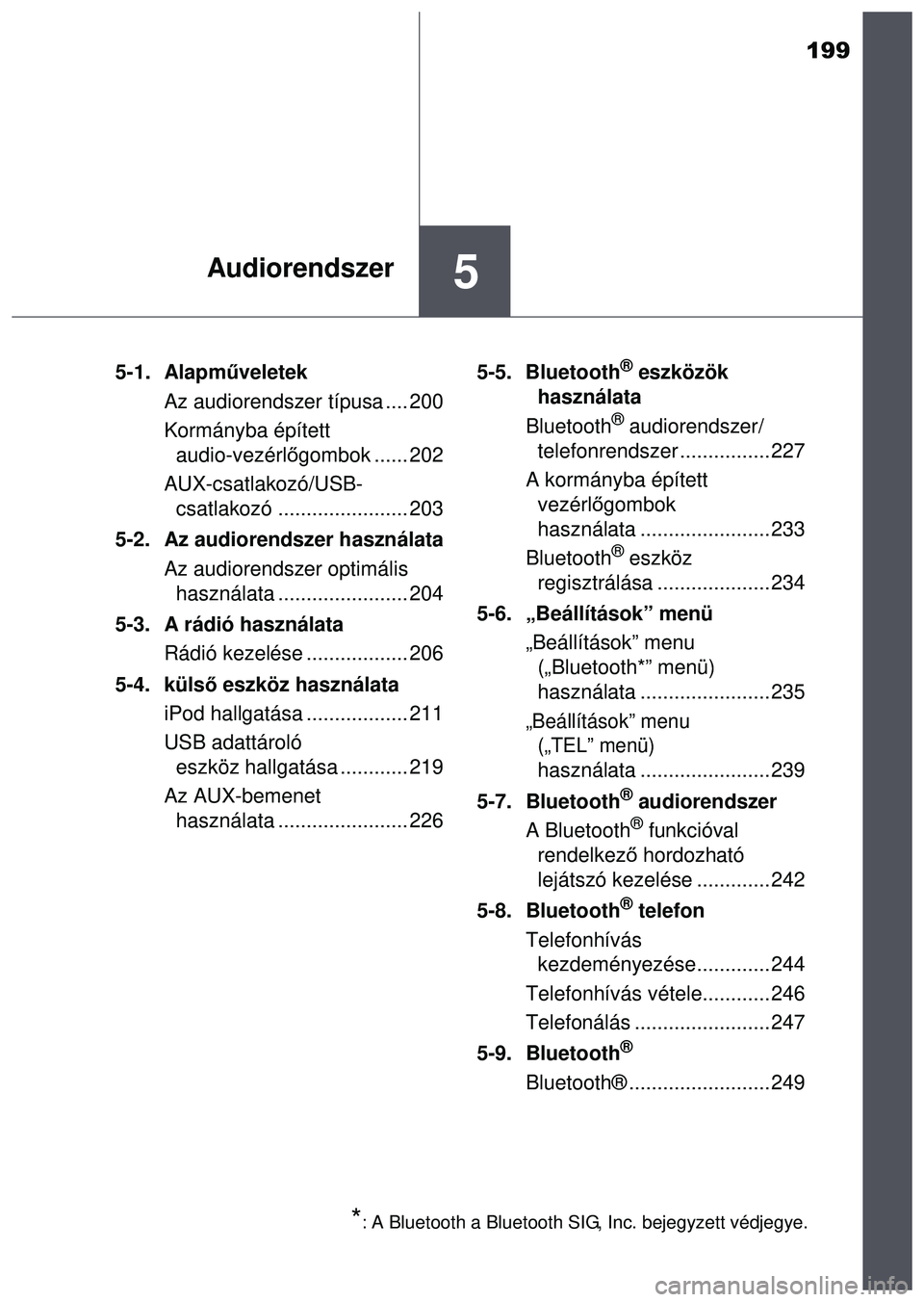 TOYOTA AYGO 2015 Kezelési útmutató (in Hungarian) 199
5Audiorendszer
5-1. Alapműveletek
Az audiorendszer típusa .... 200
Kormányba épített audio-vezérl őgombok ...... 202
AUX-csatlakozó/USB- csatlakozó ....................... 203
5-2. Az au TOYOTA AYGO 2015 Kezelési útmutató (in Hungarian) 199
5Audiorendszer
5-1. Alapműveletek
Az audiorendszer típusa .... 200
Kormányba épített audio-vezérl őgombok ...... 202
AUX-csatlakozó/USB- csatlakozó ....................... 203
5-2. Az au