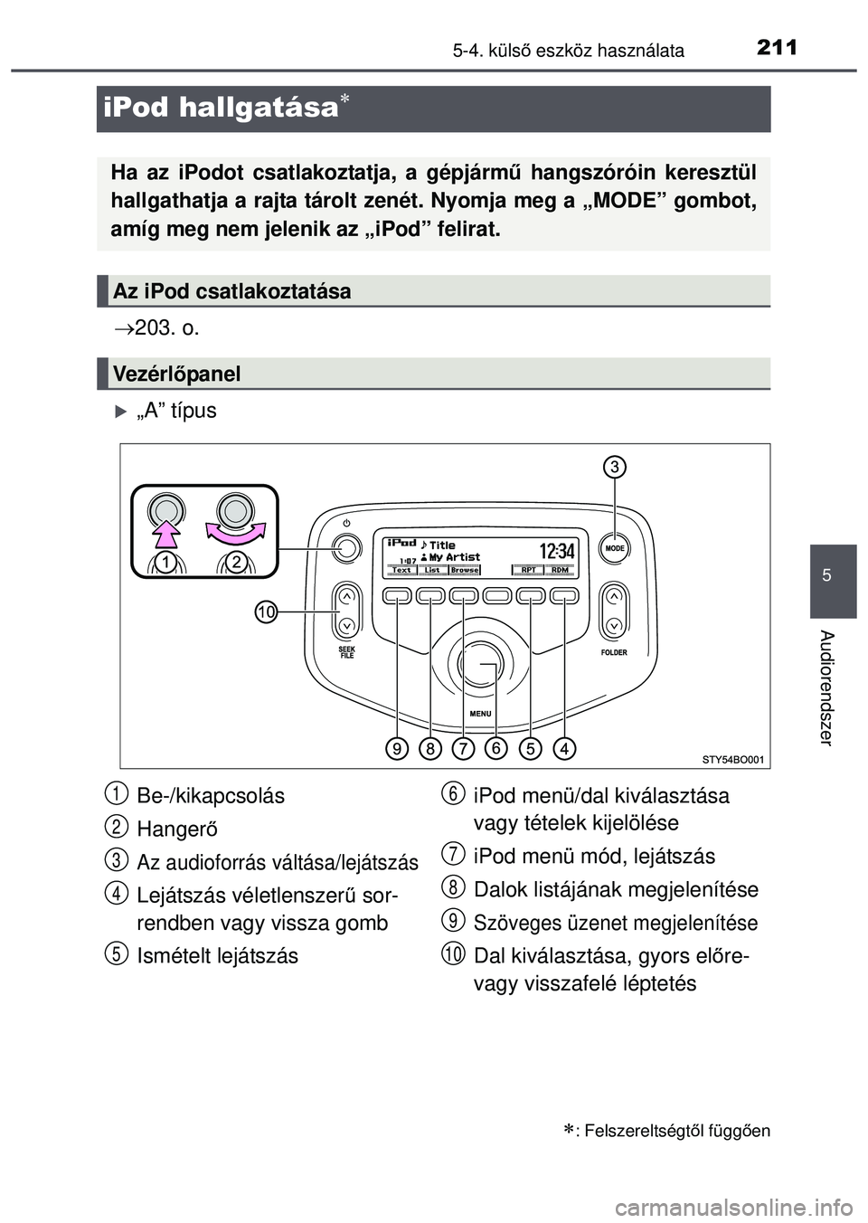 TOYOTA AYGO 2015 Kezelési útmutató (in Hungarian) 211
5
5-4. külső eszköz használata
Audiorendszer
iPod hallgatása
203. o.
„A” típus
: Felszereltségt ől függ ően
Ha az iPodot csatlakoztatja, a gépjárm ű hangszóróin ker TOYOTA AYGO 2015 Kezelési útmutató (in Hungarian) 211
5
5-4. külső eszköz használata
Audiorendszer
iPod hallgatása
203. o.
„A” típus
: Felszereltségt ől függ ően
Ha az iPodot csatlakoztatja, a gépjárm ű hangszóróin ker