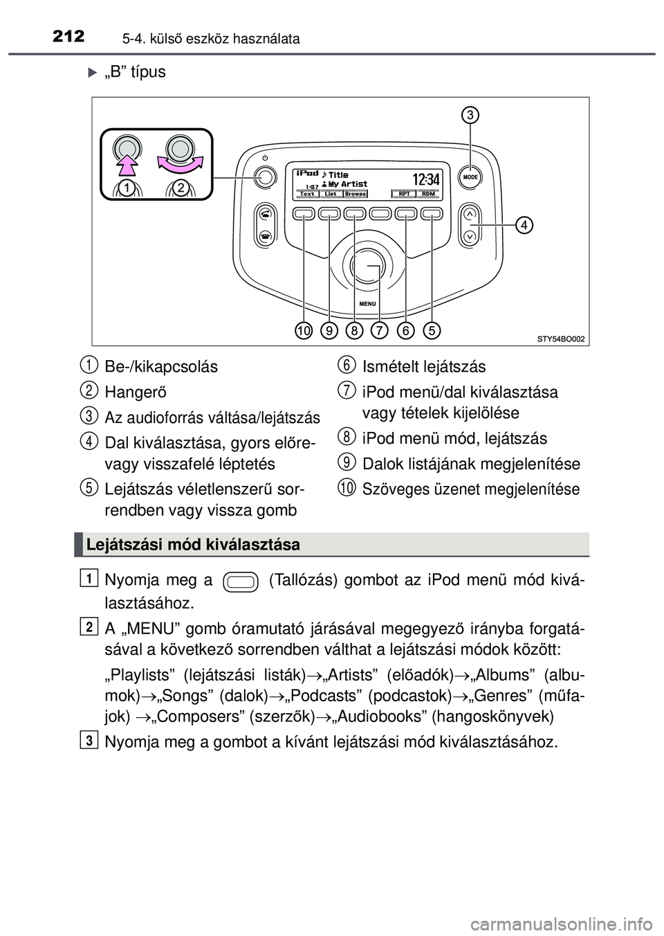 TOYOTA AYGO 2015 Kezelési útmutató (in Hungarian) 2125-4. külső eszköz használata
„B” típus
Nyomja meg a (Tallózás) gom bot az iPod menü mód kivá-
lasztásához.
A „MENU” gomb óramutató járásával megegyez ő irányba forga TOYOTA AYGO 2015 Kezelési útmutató (in Hungarian) 2125-4. külső eszköz használata
„B” típus
Nyomja meg a (Tallózás) gom bot az iPod menü mód kivá-
lasztásához.
A „MENU” gomb óramutató járásával megegyez ő irányba forga