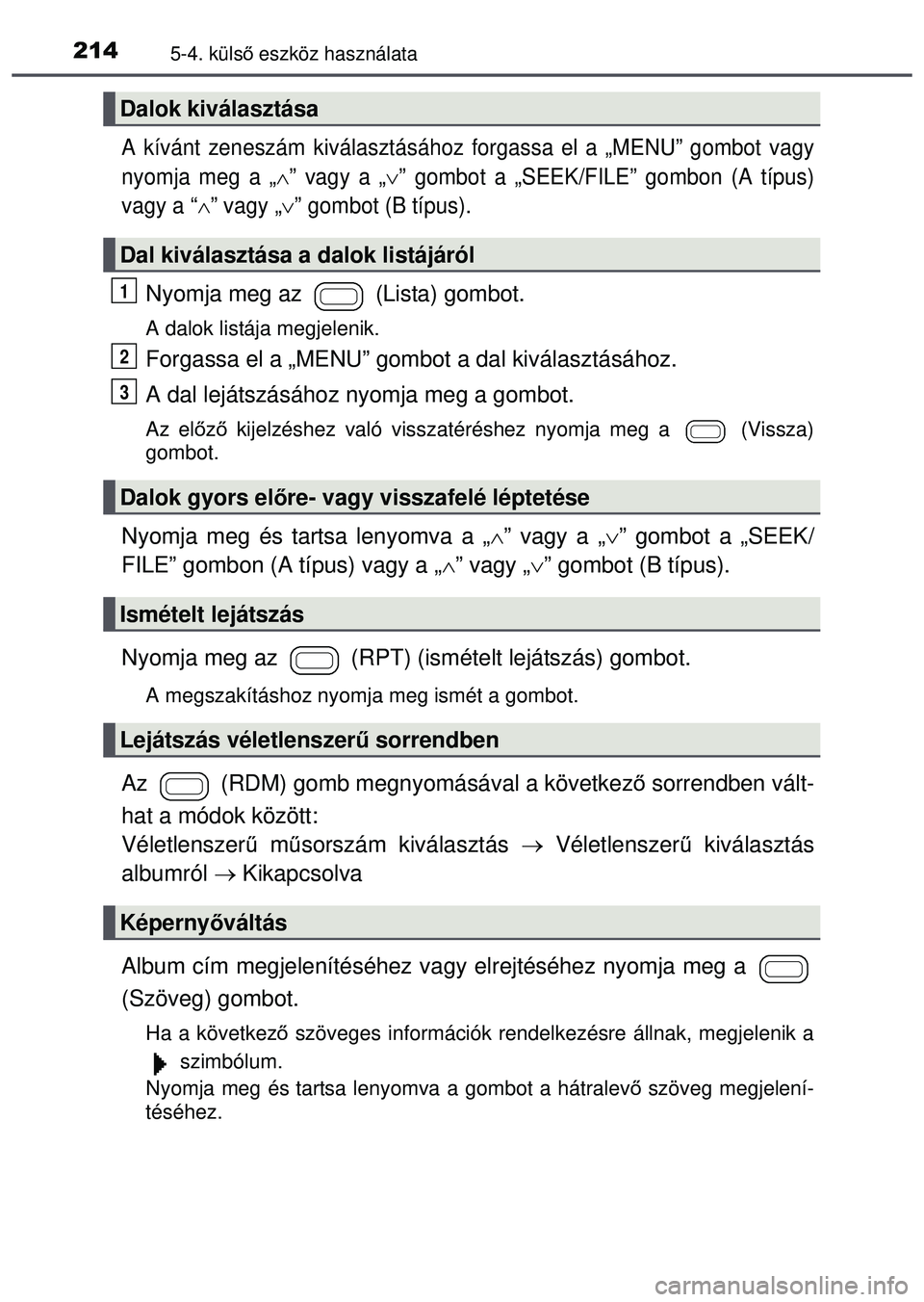 TOYOTA AYGO 2015 Kezelési útmutató (in Hungarian) 2145-4. külső eszköz használata
A kívánt zeneszám kiválasztásához forgassa el a „ME\
NU” gombot vagy
nyomja meg a „
” vagy a „” gombot a „SEEK/FILE” gombon (A típus)
v TOYOTA AYGO 2015 Kezelési útmutató (in Hungarian) 2145-4. külső eszköz használata
A kívánt zeneszám kiválasztásához forgassa el a „ME\
NU” gombot vagy
nyomja meg a „
” vagy a „” gombot a „SEEK/FILE” gombon (A típus)
v