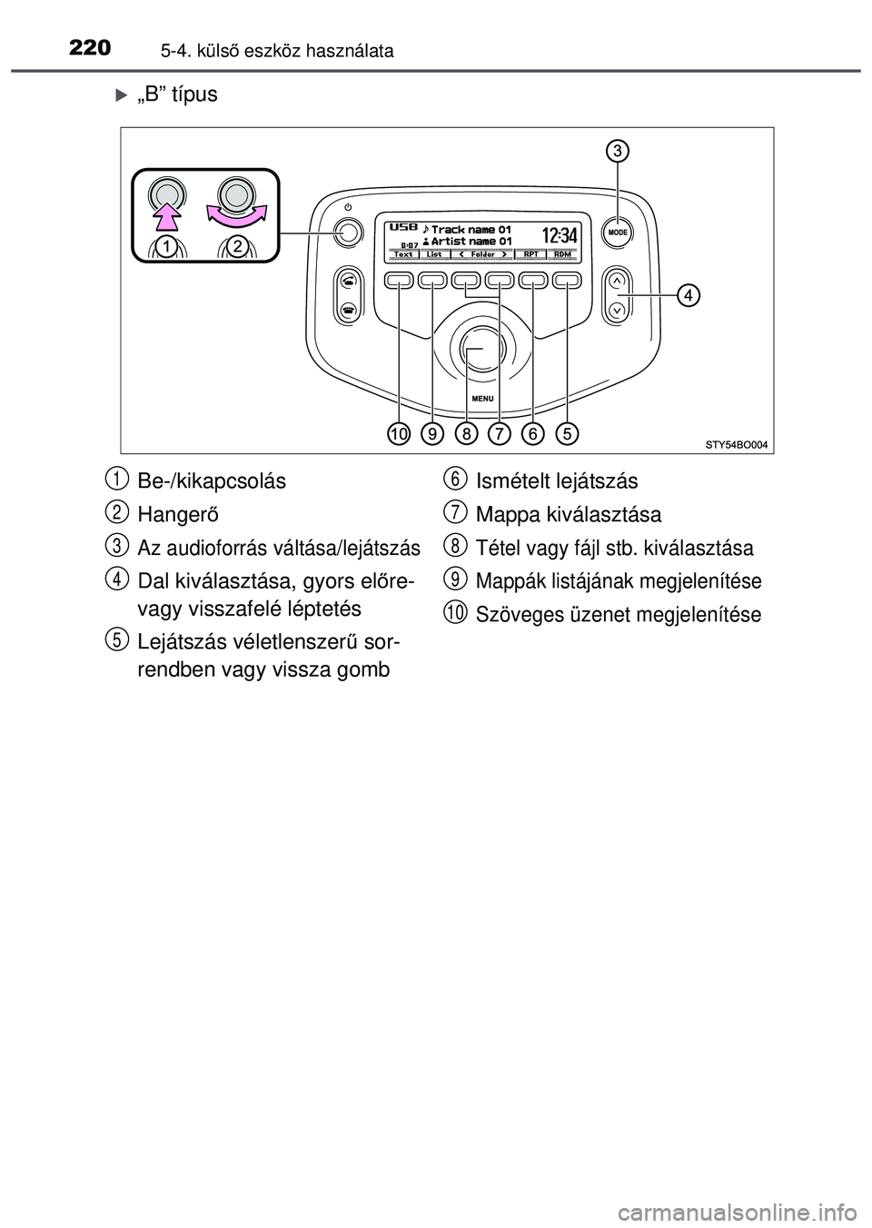TOYOTA AYGO 2015 Kezelési útmutató (in Hungarian) 2205-4. külső eszköz használata
„B” típus
Be-/kikapcsolás
Hanger ő
Az audioforrás váltása/lejátszás
Dal kiválasztása, gyors elő re-
vagy visszafelé léptetés
Lejátszás véle TOYOTA AYGO 2015 Kezelési útmutató (in Hungarian) 2205-4. külső eszköz használata
„B” típus
Be-/kikapcsolás
Hanger ő
Az audioforrás váltása/lejátszás
Dal kiválasztása, gyors elő re-
vagy visszafelé léptetés
Lejátszás véle