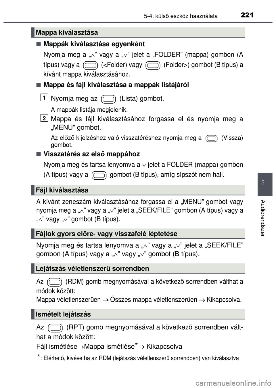 TOYOTA AYGO 2015 Kezelési útmutató (in Hungarian) 2215-4. külső eszköz használata
5
Audiorendszer
Mappák kiválasztása egyenként
Nyomja meg a „” vagy a „” jelet a „FOLDER” (mappa) gombon (A
típus) vagy a (<Folder) vagy TOYOTA AYGO 2015 Kezelési útmutató (in Hungarian) 2215-4. külső eszköz használata
5
Audiorendszer
Mappák kiválasztása egyenként
Nyomja meg a „” vagy a „” jelet a „FOLDER” (mappa) gombon (A
típus) vagy a (<Folder) vagy
