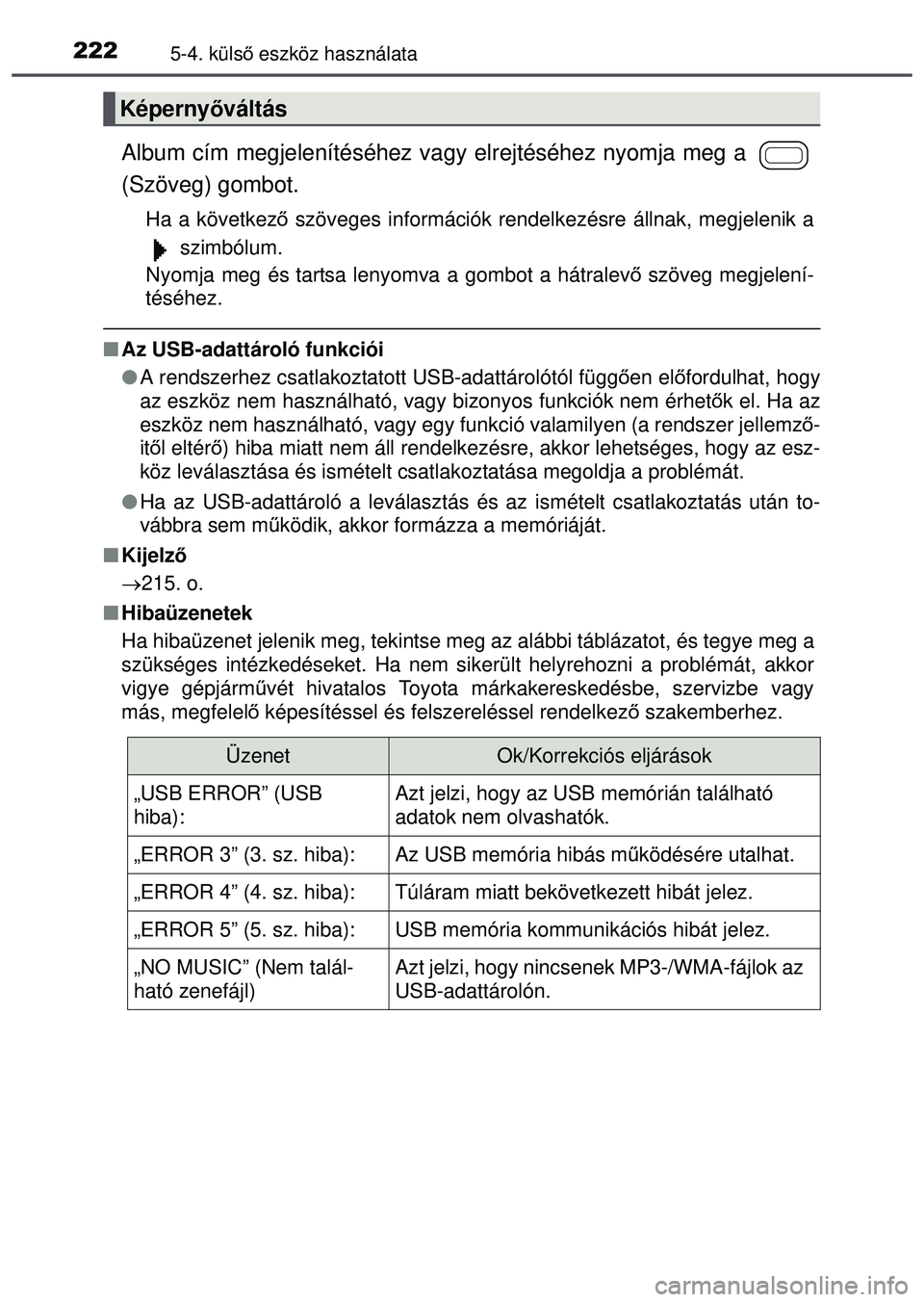 TOYOTA AYGO 2015 Kezelési útmutató (in Hungarian) 2225-4. külső eszköz használata
Album cím megjelenítéséhez vagy elrejtéséhez nyomja meg a
(Szöveg) gombot.
Ha a következő szöveges információk rendelkezésre állnak, megjelenik a
TOYOTA AYGO 2015 Kezelési útmutató (in Hungarian) 2225-4. külső eszköz használata
Album cím megjelenítéséhez vagy elrejtéséhez nyomja meg a
(Szöveg) gombot.
Ha a következő szöveges információk rendelkezésre állnak, megjelenik a