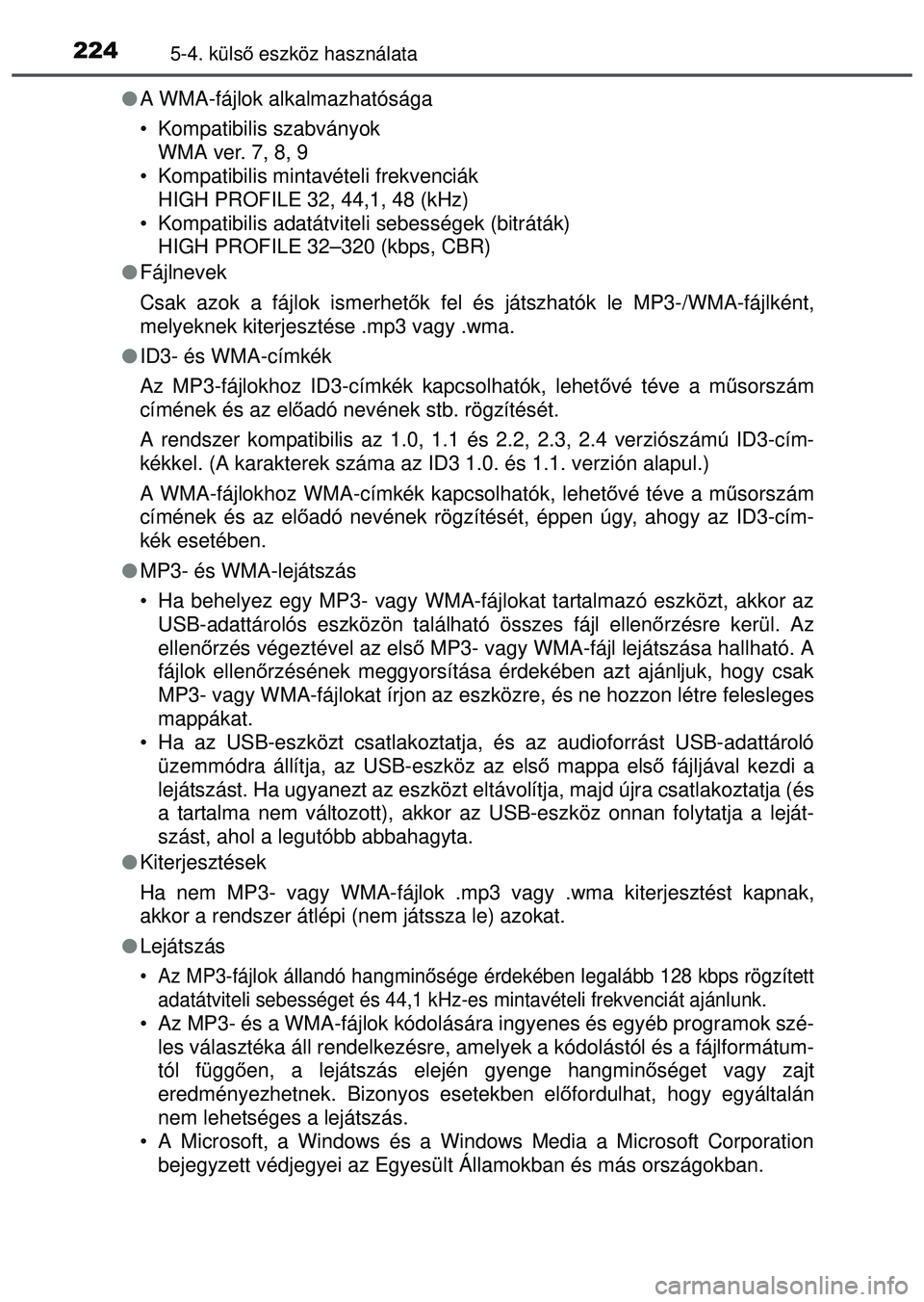 TOYOTA AYGO 2015 Kezelési útmutató (in Hungarian) 2245-4. külső eszköz használata
A WMA-fájlok alkalmazhatósága
• Kompatibilis szabványok
WMA ver. 7, 8, 9
• Kompatibilis mintavételi frekvenciák HIGH PROFILE 32, 44,1, 48 (kHz)
• Ko TOYOTA AYGO 2015 Kezelési útmutató (in Hungarian) 2245-4. külső eszköz használata
A WMA-fájlok alkalmazhatósága
• Kompatibilis szabványok
WMA ver. 7, 8, 9
• Kompatibilis mintavételi frekvenciák HIGH PROFILE 32, 44,1, 48 (kHz)
• Ko