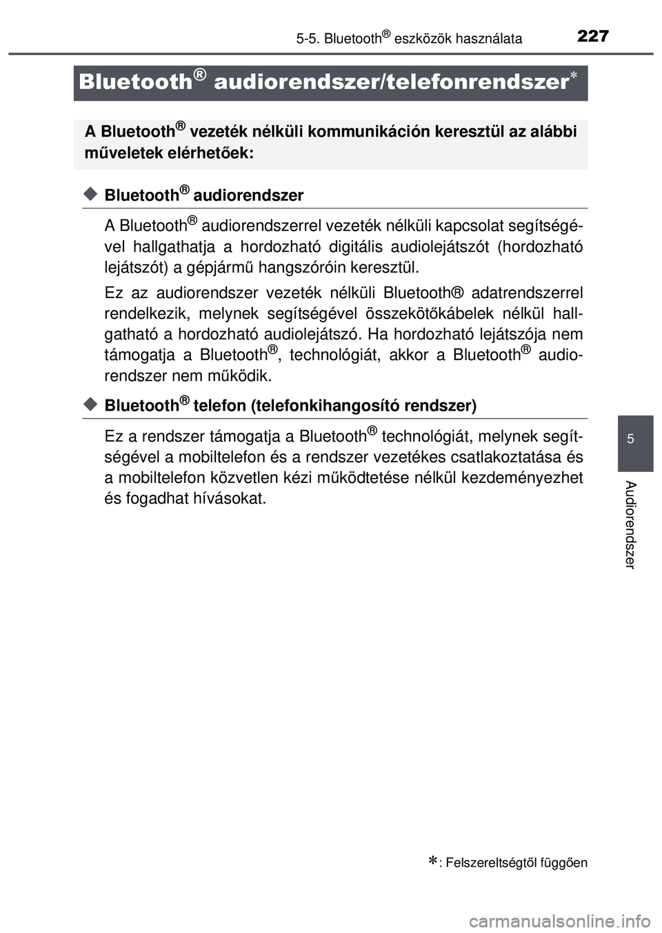 TOYOTA AYGO 2015 Kezelési útmutató (in Hungarian) 227
5
5-5. Bluetooth® eszközök használata
Audiorendszer
Bluetooth® audiorendszer/telefonrendszer
Bluetooth® audiorendszer
A Bluetooth
® audiorendszerrel vezeték nélküli kapcsolat seg TOYOTA AYGO 2015 Kezelési útmutató (in Hungarian) 227
5
5-5. Bluetooth® eszközök használata
Audiorendszer
Bluetooth® audiorendszer/telefonrendszer
Bluetooth® audiorendszer
A Bluetooth
® audiorendszerrel vezeték nélküli kapcsolat seg