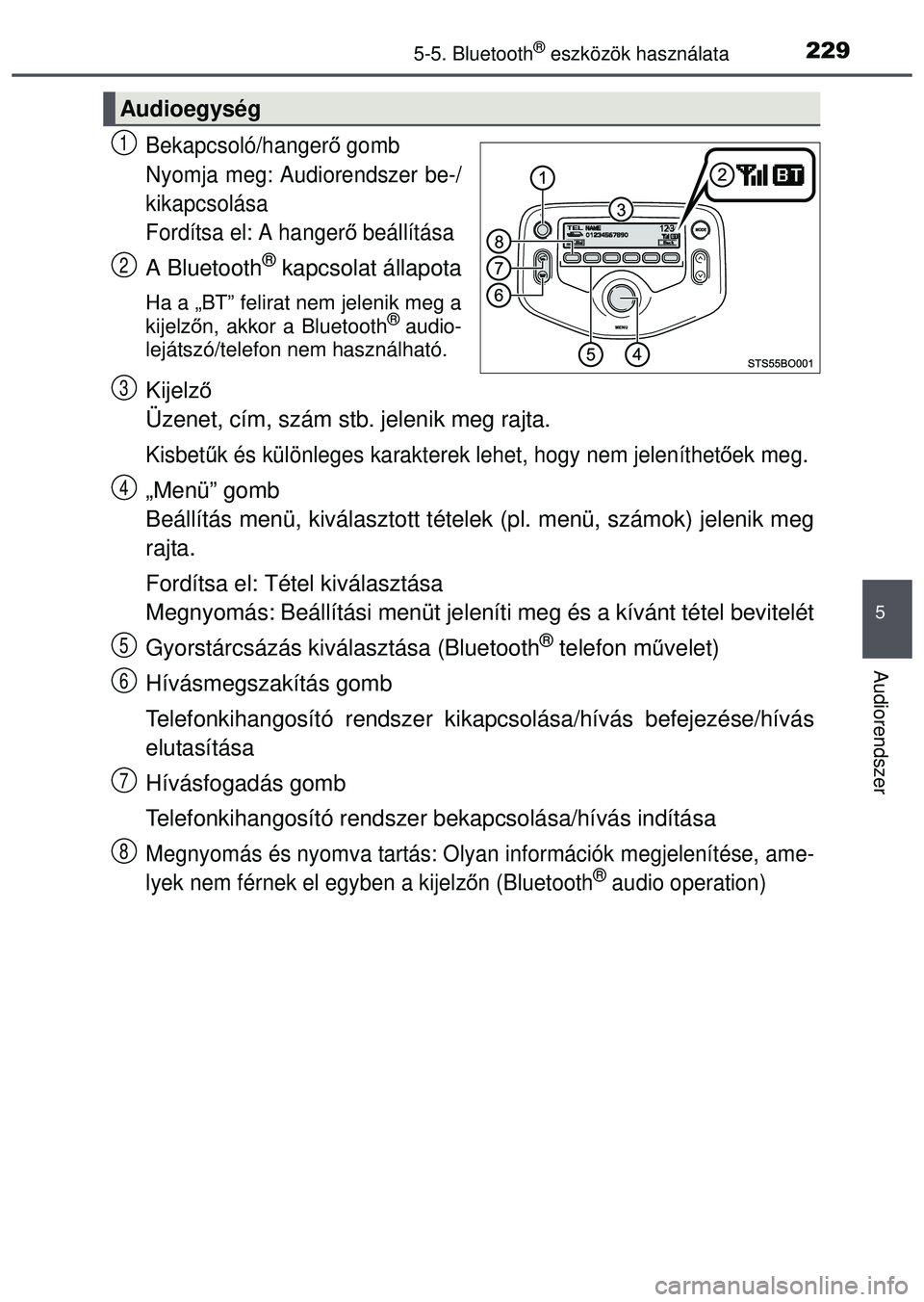 TOYOTA AYGO 2015 Kezelési útmutató (in Hungarian) 2295-5. Bluetooth® eszközök használata
5
Audiorendszer
Bekapcsoló/hangerő gomb
Nyomja meg: Audiorendszer be-/
kikapcsolása
Fordítsa el: A hanger ő beállítása
A Bluetooth® kapcsolat állap TOYOTA AYGO 2015 Kezelési útmutató (in Hungarian) 2295-5. Bluetooth® eszközök használata
5
Audiorendszer
Bekapcsoló/hangerő gomb
Nyomja meg: Audiorendszer be-/
kikapcsolása
Fordítsa el: A hanger ő beállítása
A Bluetooth® kapcsolat állap