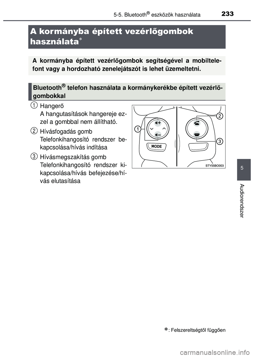TOYOTA AYGO 2015 Kezelési útmutató (in Hungarian) 233
5
5-5. Bluetooth® eszközök használata
Audiorendszer
A kor mányba épített vezérlőgombok
használata
Hanger ő
A hangutasítások hangereje ez-
zel a gombbal nem állítható.
Hívásf TOYOTA AYGO 2015 Kezelési útmutató (in Hungarian) 233
5
5-5. Bluetooth® eszközök használata
Audiorendszer
A kor mányba épített vezérlőgombok
használata
Hanger ő
A hangutasítások hangereje ez-
zel a gombbal nem állítható.
Hívásf