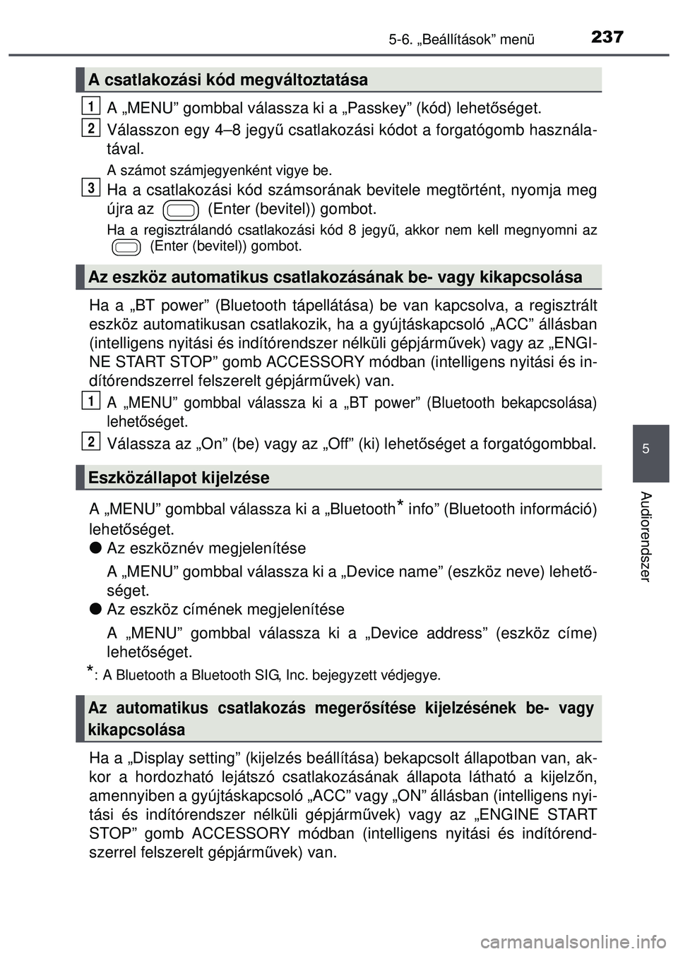 TOYOTA AYGO 2015 Kezelési útmutató (in Hungarian) 2375-6. „Beállítások” menü
5
Audiorendszer
A „MENU” gombbal válassza ki a „Passkey” (kód) lehet\
őséget.
Válasszon egy 4–8 jegy ű csatlakozási kódot a forgatógomb használa- TOYOTA AYGO 2015 Kezelési útmutató (in Hungarian) 2375-6. „Beállítások” menü
5
Audiorendszer
A „MENU” gombbal válassza ki a „Passkey” (kód) lehet\
őséget.
Válasszon egy 4–8 jegy ű csatlakozási kódot a forgatógomb használa-
