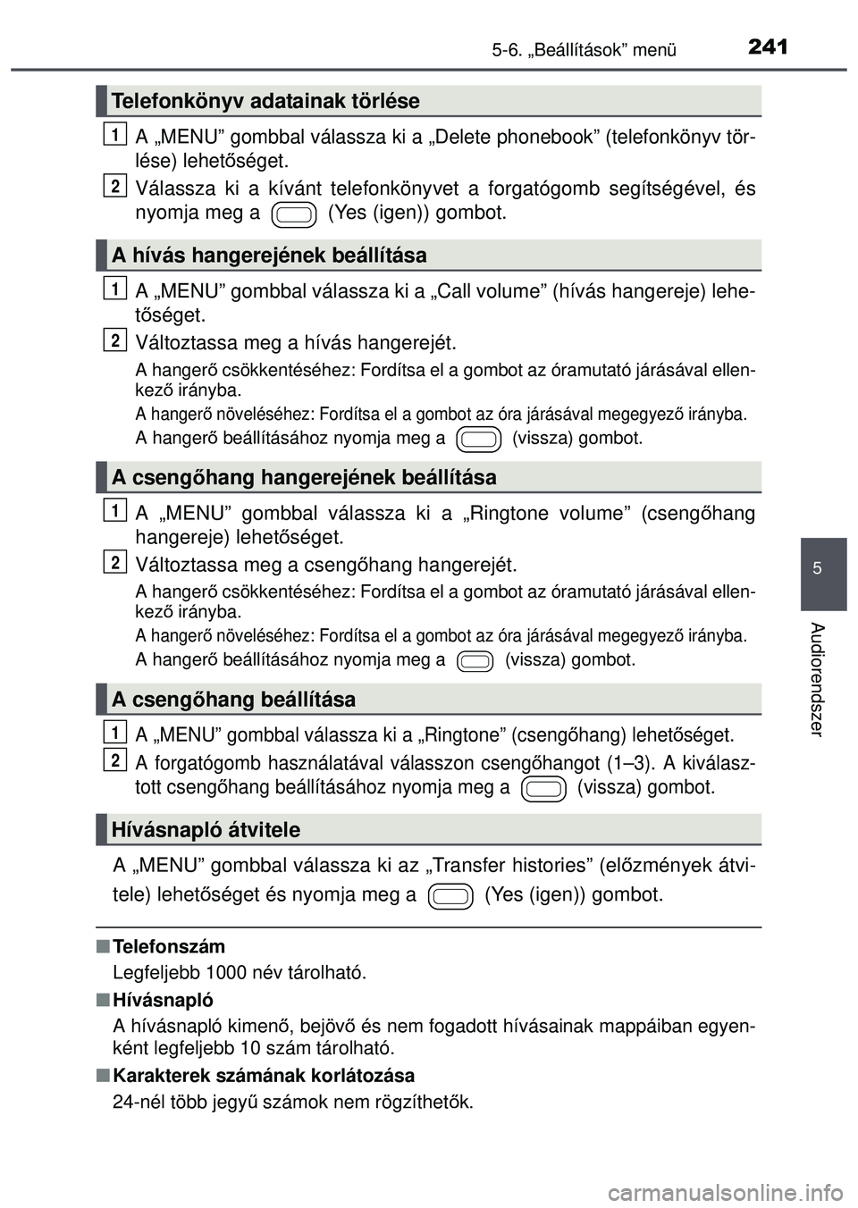 TOYOTA AYGO 2015 Kezelési útmutató (in Hungarian) 2415-6. „Beállítások” menü
5
Audiorendszer
A „MENU” gombbal válassza ki a „Delete phonebook” (telefonkönyv tör-
lése) lehet őséget.
Válassza ki a kívánt telefonköny vet a for TOYOTA AYGO 2015 Kezelési útmutató (in Hungarian) 2415-6. „Beállítások” menü
5
Audiorendszer
A „MENU” gombbal válassza ki a „Delete phonebook” (telefonkönyv tör-
lése) lehet őséget.
Válassza ki a kívánt telefonköny vet a for