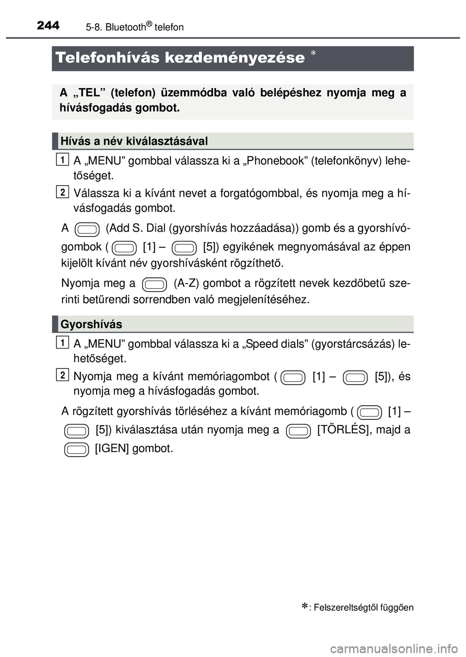 TOYOTA AYGO 2015 Kezelési útmutató (in Hungarian) 2445-8. Bluetooth® telefon
Telefonhívás kezdeményezése
A „MENU” gombbal válassza ki a „Phonebook” (telefonkö\
nyv) lehe-
tő séget.
Válassza ki a kívánt nevet a forgatógombbal, TOYOTA AYGO 2015 Kezelési útmutató (in Hungarian) 2445-8. Bluetooth® telefon
Telefonhívás kezdeményezése
A „MENU” gombbal válassza ki a „Phonebook” (telefonkö\
nyv) lehe-
tő séget.
Válassza ki a kívánt nevet a forgatógombbal,