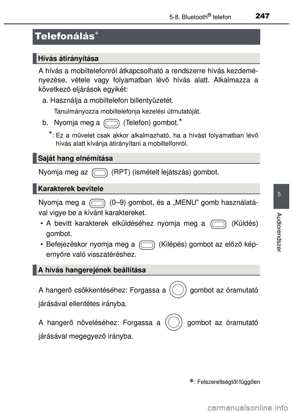 TOYOTA AYGO 2015 Kezelési útmutató (in Hungarian) 247
5
5-8. Bluetooth® telefon
Audiorendszer
Telefonálás
A hívás a mobiltelefonról átkapcsolható a rendszerre hí\
vás kezdemé-
nyezése, vétele vagy folyamatban lévő hívás alatt. Alk TOYOTA AYGO 2015 Kezelési útmutató (in Hungarian) 247
5
5-8. Bluetooth® telefon
Audiorendszer
Telefonálás
A hívás a mobiltelefonról átkapcsolható a rendszerre hí\
vás kezdemé-
nyezése, vétele vagy folyamatban lévő hívás alatt. Alk