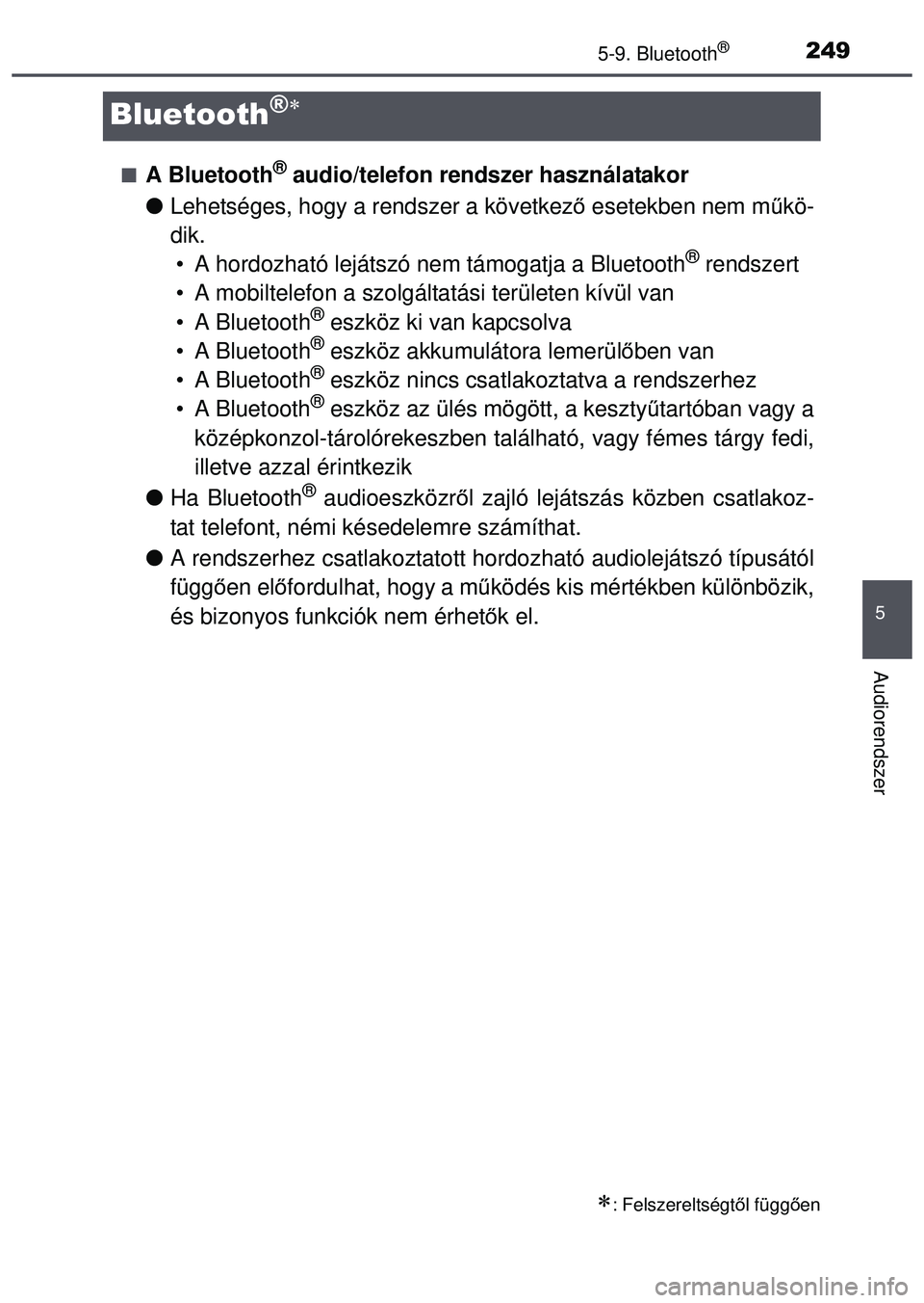 TOYOTA AYGO 2015 Kezelési útmutató (in Hungarian) 249
5
5-9. Bluetooth®
Audiorendszer
Bluetooth®
A Bluetooth® audio/telefon rendszer használatakor
Lehetséges, hogy a rendszer a következ ő esetekben nem m űkö-
dik. • A hordozható TOYOTA AYGO 2015 Kezelési útmutató (in Hungarian) 249
5
5-9. Bluetooth®
Audiorendszer
Bluetooth®
A Bluetooth® audio/telefon rendszer használatakor
Lehetséges, hogy a rendszer a következ ő esetekben nem m űkö-
dik. • A hordozható