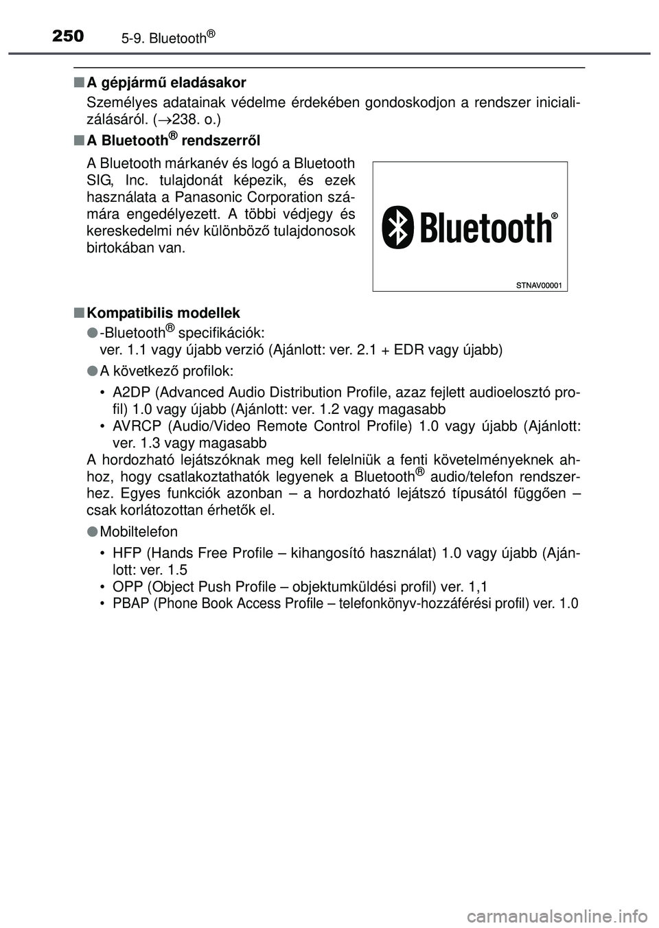 TOYOTA AYGO 2015 Kezelési útmutató (in Hungarian) 2505-9. Bluetooth®
A gépjárm ű eladásakor
Személyes adatainak védelme érdekében gondoskodjon a rendszer iniciali-
zálásáról. ( 238. o.)
A Bluetooth
® rendszerr ől
Kompatib TOYOTA AYGO 2015 Kezelési útmutató (in Hungarian) 2505-9. Bluetooth®
A gépjárm ű eladásakor
Személyes adatainak védelme érdekében gondoskodjon a rendszer iniciali-
zálásáról. ( 238. o.)
A Bluetooth
® rendszerr ől
Kompatib