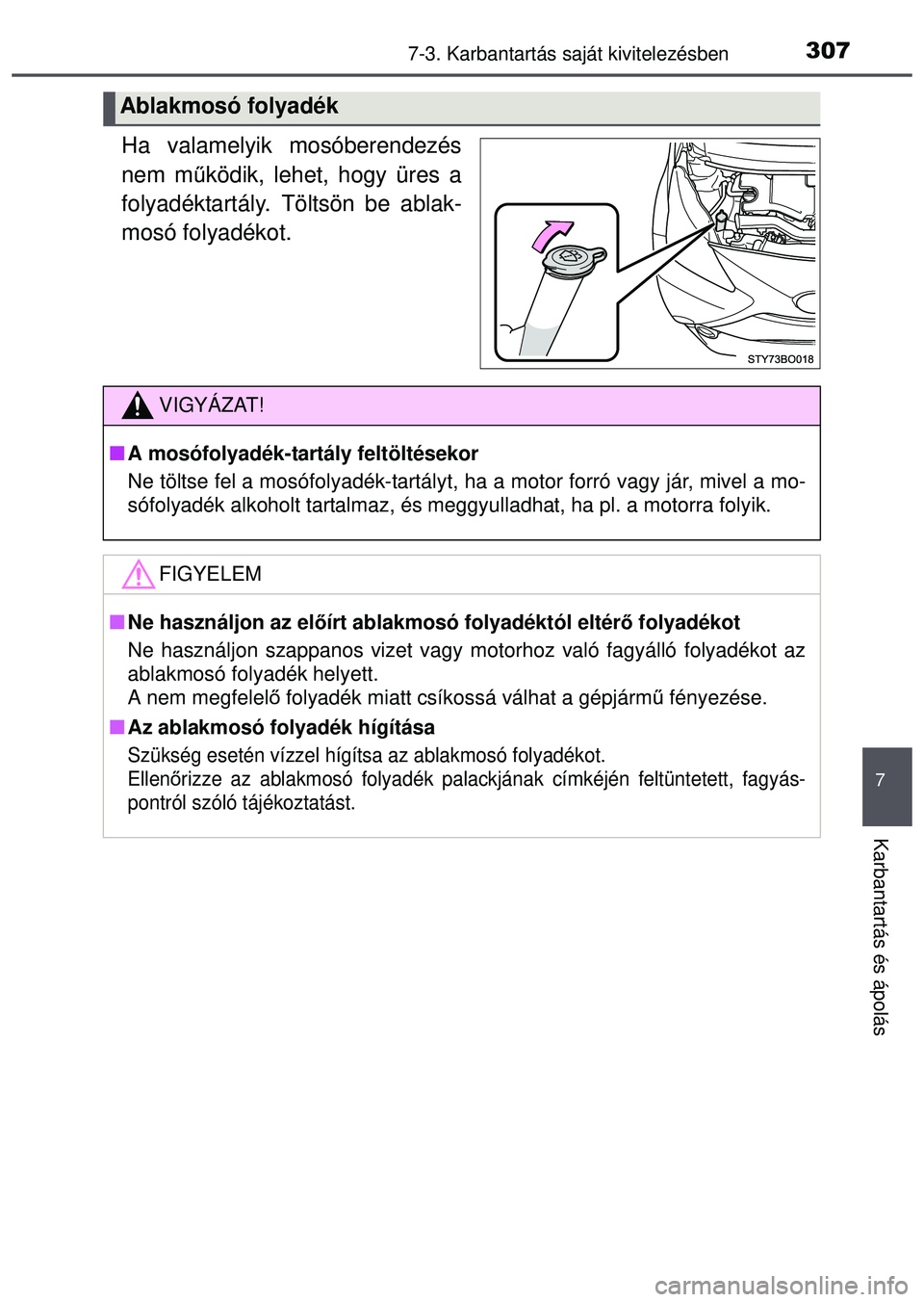 TOYOTA AYGO 2015 Kezelési útmutató (in Hungarian) 3077-3. Karbantartás saját kivitelezésben
7
Karbantartás és ápolás
Ha valamelyik mosóberendezés
nem működik, lehet, hogy üres a
folyadéktartály. Töltsön be ablak-
mosó folyadékot.
Ab TOYOTA AYGO 2015 Kezelési útmutató (in Hungarian) 3077-3. Karbantartás saját kivitelezésben
7
Karbantartás és ápolás
Ha valamelyik mosóberendezés
nem működik, lehet, hogy üres a
folyadéktartály. Töltsön be ablak-
mosó folyadékot.
Ab