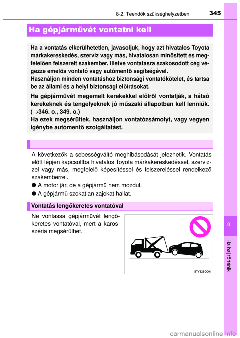 TOYOTA AYGO 2015 Kezelési útmutató (in Hungarian) 3458-2. Teendők szükséghelyzetben
8
Ha baj történik
Ha gépjár m űvét vontatni kell
A következők a sebességváltó meghibásodását jelezhetik. Vontatás
el őtt lépjen kapcsoltba hivatal TOYOTA AYGO 2015 Kezelési útmutató (in Hungarian) 3458-2. Teendők szükséghelyzetben
8
Ha baj történik
Ha gépjár m űvét vontatni kell
A következők a sebességváltó meghibásodását jelezhetik. Vontatás
el őtt lépjen kapcsoltba hivatal