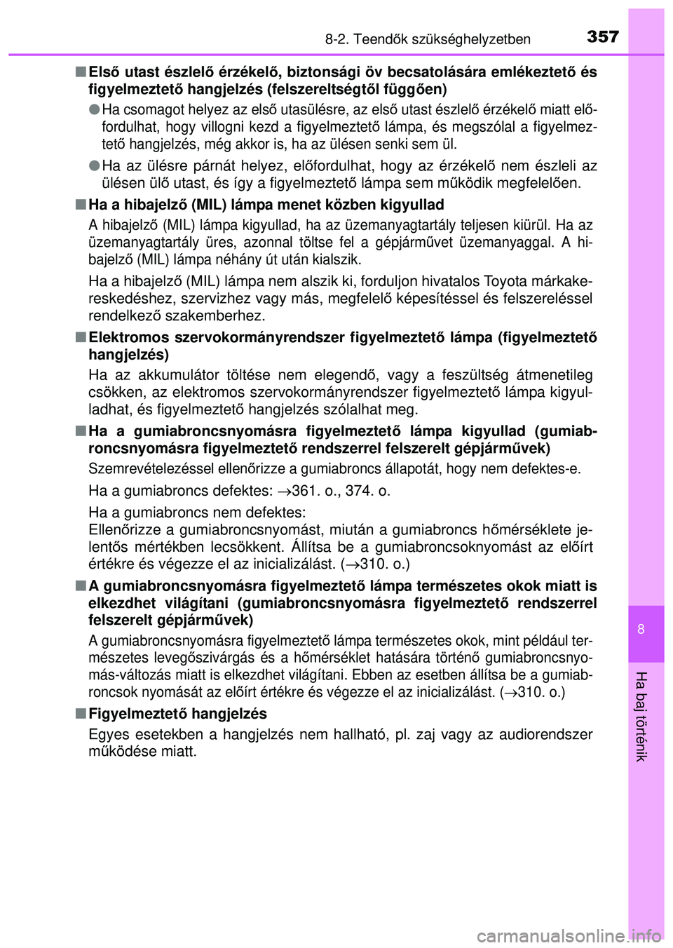 TOYOTA AYGO 2015 Kezelési útmutató (in Hungarian) 3578-2. Teendők szükséghelyzetben
8
Ha baj történik
Els ő utast észlel ő érzékelő, biztonsági öv becsatolására emlékeztet ő és
figyelmeztet ő hangjelzés (felszereltségt ől f TOYOTA AYGO 2015 Kezelési útmutató (in Hungarian) 3578-2. Teendők szükséghelyzetben
8
Ha baj történik
Els ő utast észlel ő érzékelő, biztonsági öv becsatolására emlékeztet ő és
figyelmeztet ő hangjelzés (felszereltségt ől f