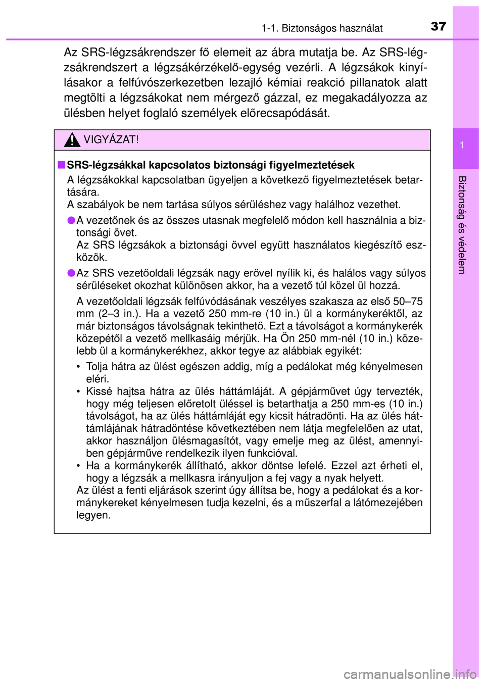 TOYOTA AYGO 2015 Kezelési útmutató (in Hungarian) 371-1. Biztonságos használat
1
Biztonság és védelem
Az SRS-légzsákrendszer fő elemeit az ábra mutatja be. Az SRS-lég-
zsákrendszert a légzsákérzékel ő-egység vezérli. A légzsákok k TOYOTA AYGO 2015 Kezelési útmutató (in Hungarian) 371-1. Biztonságos használat
1
Biztonság és védelem
Az SRS-légzsákrendszer fő elemeit az ábra mutatja be. Az SRS-lég-
zsákrendszert a légzsákérzékel ő-egység vezérli. A légzsákok k