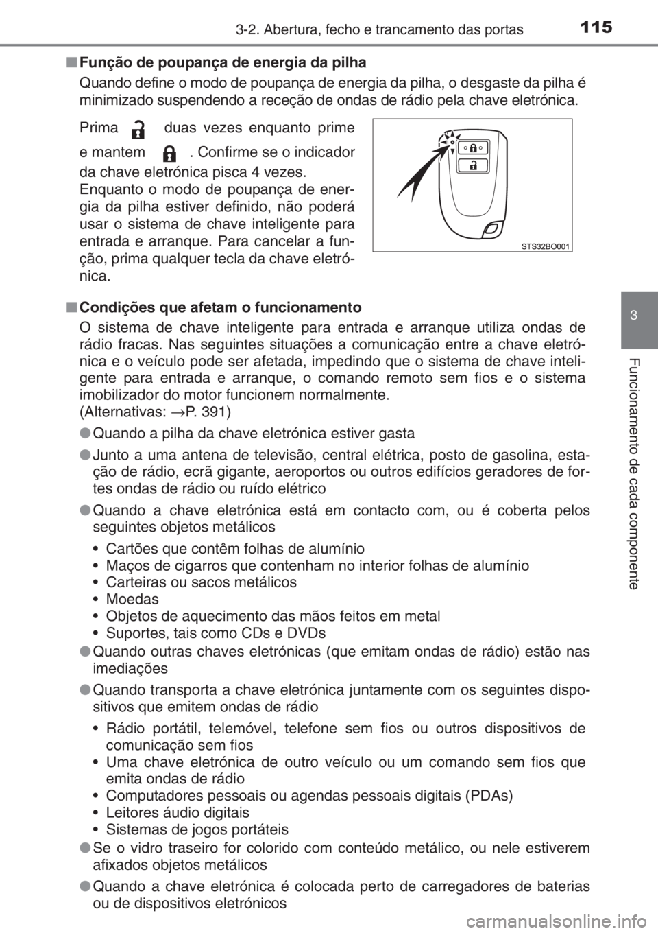 TOYOTA AYGO 2015 Manual de utilização (in Portuguese) 1153-2. Abertura, fecho e trancamento das portas
3
Funcionamento de cada componente
■Função de poupança de energia da pilha
Quando define o modo de poupança de energia da pilha, o desgaste da pi TOYOTA AYGO 2015 Manual de utilização (in Portuguese) 1153-2. Abertura, fecho e trancamento das portas
3
Funcionamento de cada componente
■Função de poupança de energia da pilha
Quando define o modo de poupança de energia da pilha, o desgaste da pi
