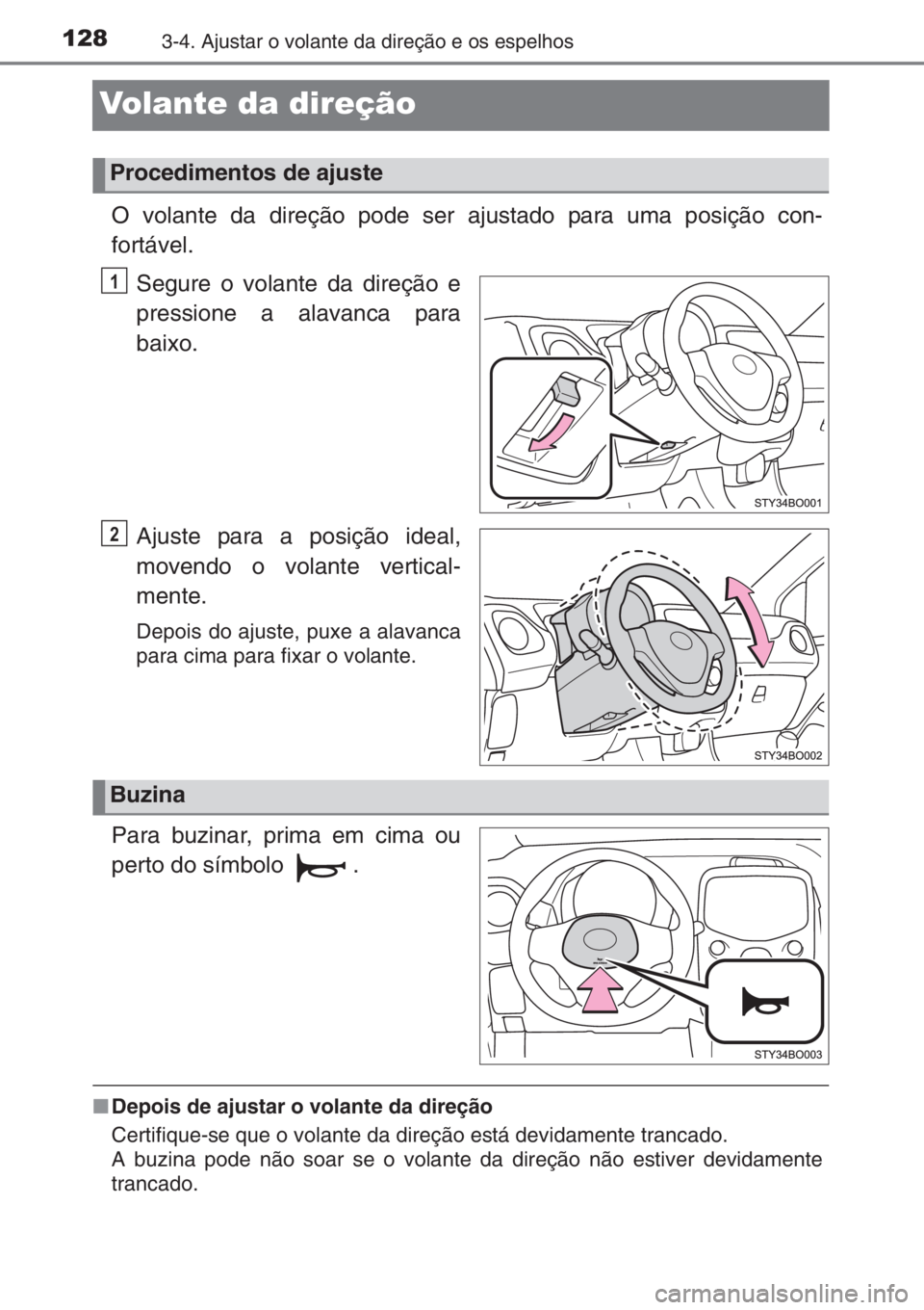 TOYOTA AYGO 2015  Manual de utilização (in Portuguese) 1283-4. Ajustar o volante da direção e os espelhos
Volante da direção
O volante da direção pode ser ajustado para uma posição con-
fortável.
Segure o volante da direção e
pressione a alavan