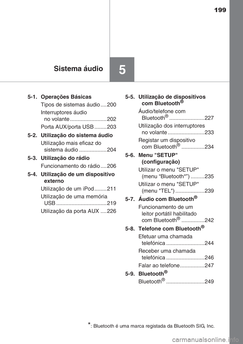 TOYOTA AYGO 2015 Manual de utilização (in Portuguese) 199
5Sistema áudio
5-1. Operações Básicas
Tipos de sistemas áudio .... 200
Interruptores áudio
no volante ........................ 202
Porta AUX/porta USB ........ 203
5-2. Utilização do sist TOYOTA AYGO 2015 Manual de utilização (in Portuguese) 199
5Sistema áudio
5-1. Operações Básicas
Tipos de sistemas áudio .... 200
Interruptores áudio
no volante ........................ 202
Porta AUX/porta USB ........ 203
5-2. Utilização do sist