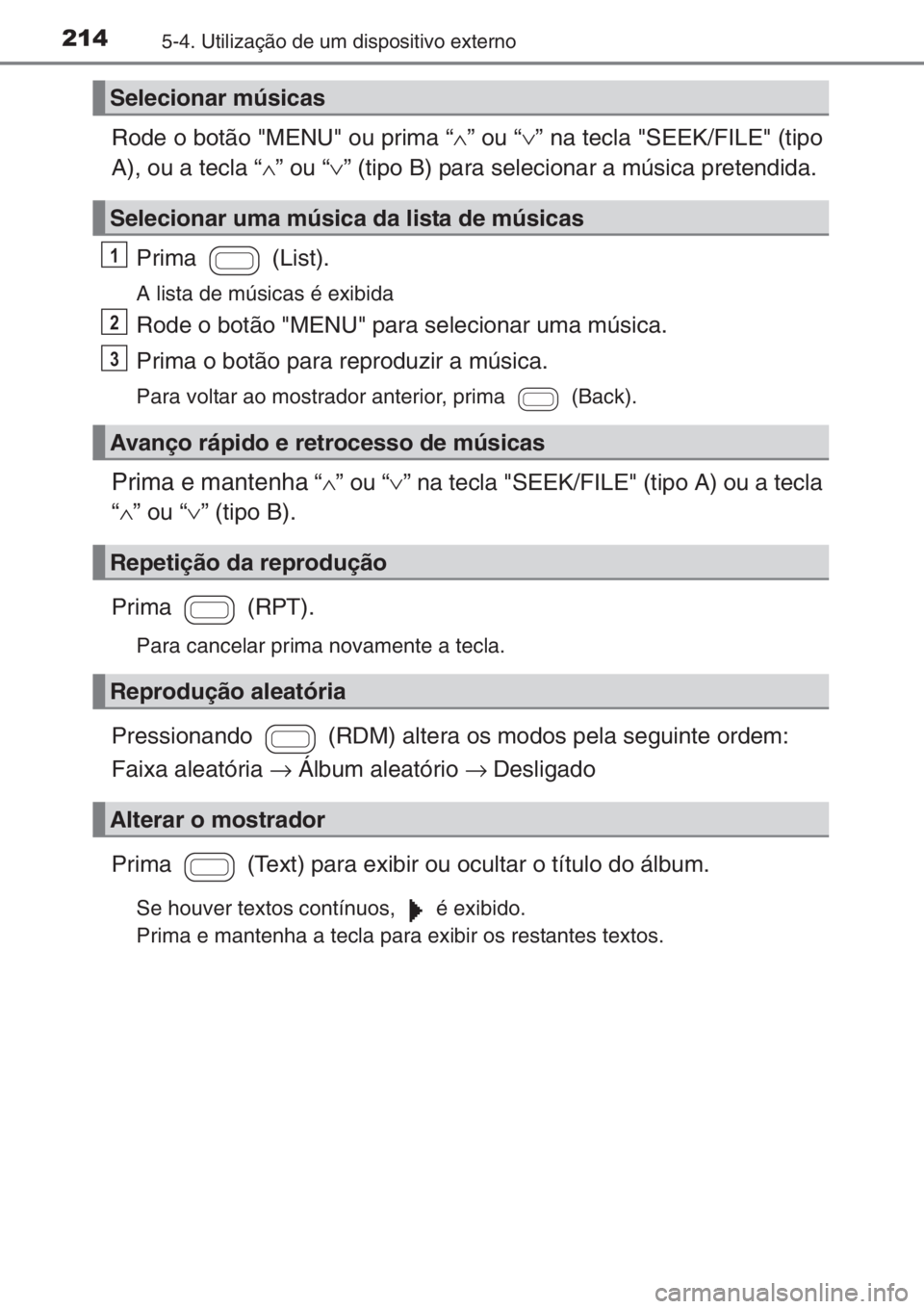 TOYOTA AYGO 2015  Manual de utilização (in Portuguese) 2145-4. Utilização de um dispositivo externo
Rode o botão "MENU" ou prima “∧” ou “∨” na tecla "SEEK/FILE" (tipo
A), ou a tecla “∧” ou “∨” (tipo B) para selec