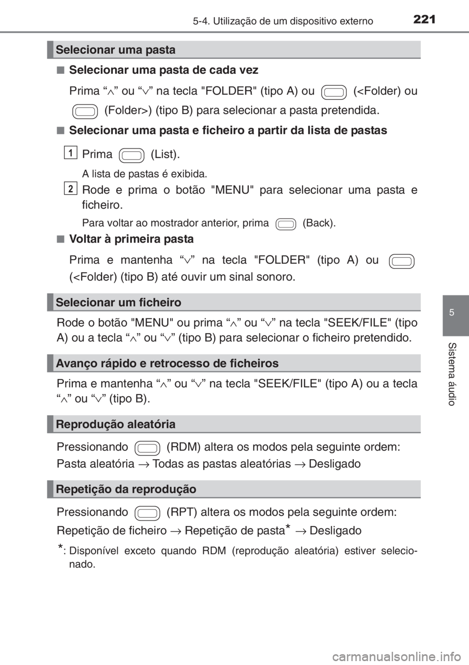 TOYOTA AYGO 2015 Manual de utilização (in Portuguese) 2215-4. Utilização de um dispositivo externo
5
Sistema áudio
■Selecionar uma pasta de cada vez
Prima “∧” ou “∨” na tecla "FOLDER" (tipo A) ou (<Folder) ou
(Folder>) (tipo B TOYOTA AYGO 2015 Manual de utilização (in Portuguese) 2215-4. Utilização de um dispositivo externo
5
Sistema áudio
■Selecionar uma pasta de cada vez
Prima “∧” ou “∨” na tecla "FOLDER" (tipo A) ou (<Folder) ou
(Folder>) (tipo B