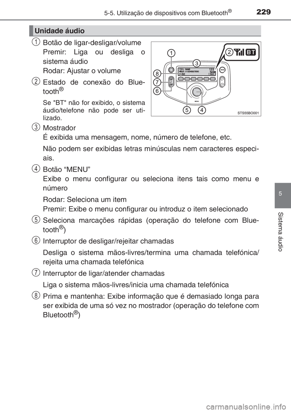TOYOTA AYGO 2015 Manual de utilização (in Portuguese) 2295-5. Utilização de dispositivos com Bluetooth®
5
Sistema áudio
Botão de ligar-desligar/volume
Premir: Liga ou desliga o
sistema áudio
Rodar: Ajustar o volume
Estado de conexão do Blue-
tooth TOYOTA AYGO 2015 Manual de utilização (in Portuguese) 2295-5. Utilização de dispositivos com Bluetooth®
5
Sistema áudio
Botão de ligar-desligar/volume
Premir: Liga ou desliga o
sistema áudio
Rodar: Ajustar o volume
Estado de conexão do Blue-
tooth