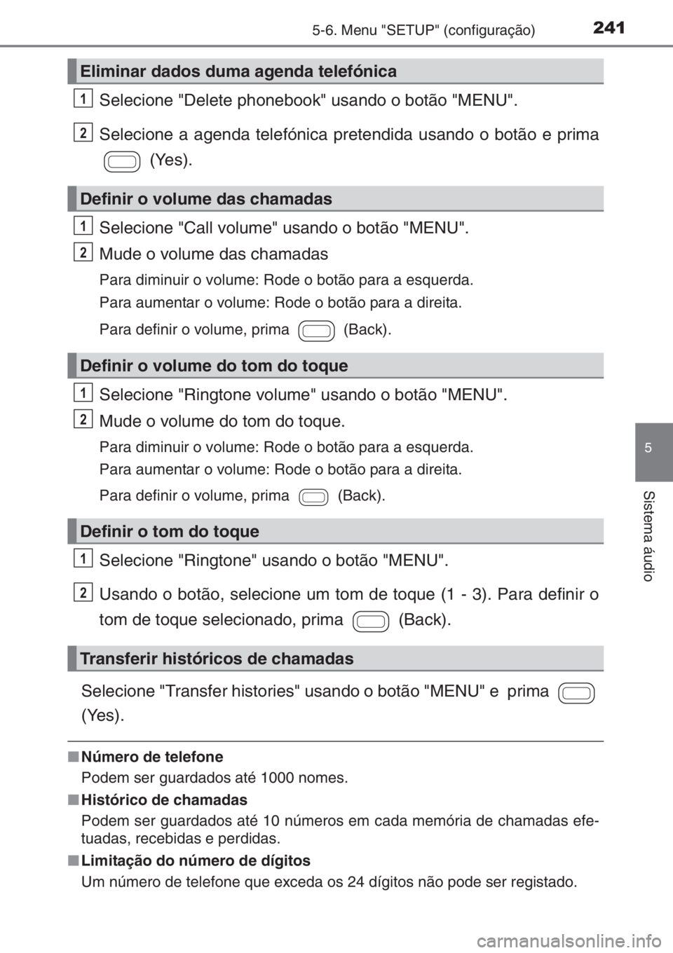 TOYOTA AYGO 2015 Manual de utilização (in Portuguese) 2415-6. Menu "SETUP" (configuração)
5
Sistema áudio
Selecione "Delete phonebook" usando o botão "MENU".
Selecione a agenda telefónica pretendida usando o botão e prima
( TOYOTA AYGO 2015 Manual de utilização (in Portuguese) 2415-6. Menu "SETUP" (configuração)
5
Sistema áudio
Selecione "Delete phonebook" usando o botão "MENU".
Selecione a agenda telefónica pretendida usando o botão e prima
(